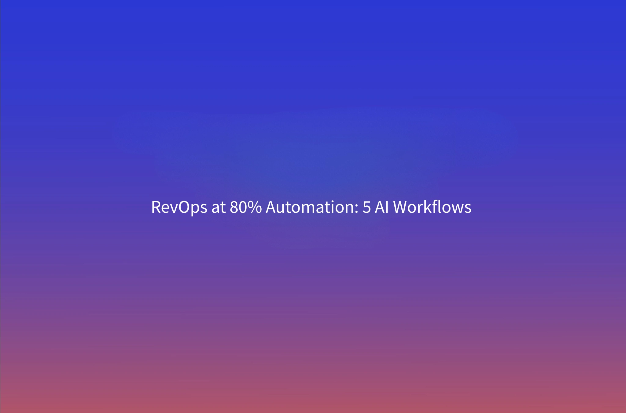 RevOps at 80% Automation: The 5 Workflows You Can Hand to Agents in 2026