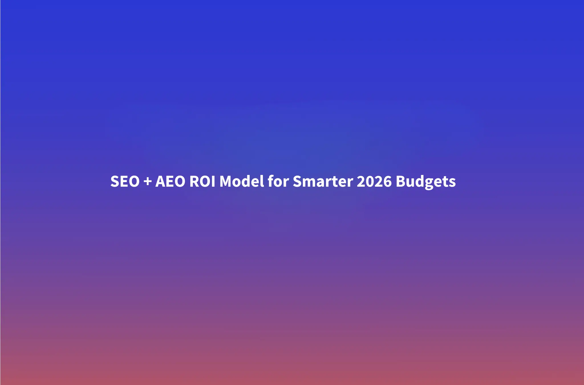 The SEO + AEO ROI Model: How to Split Budget Between Classic Search and AI Answers in 2026