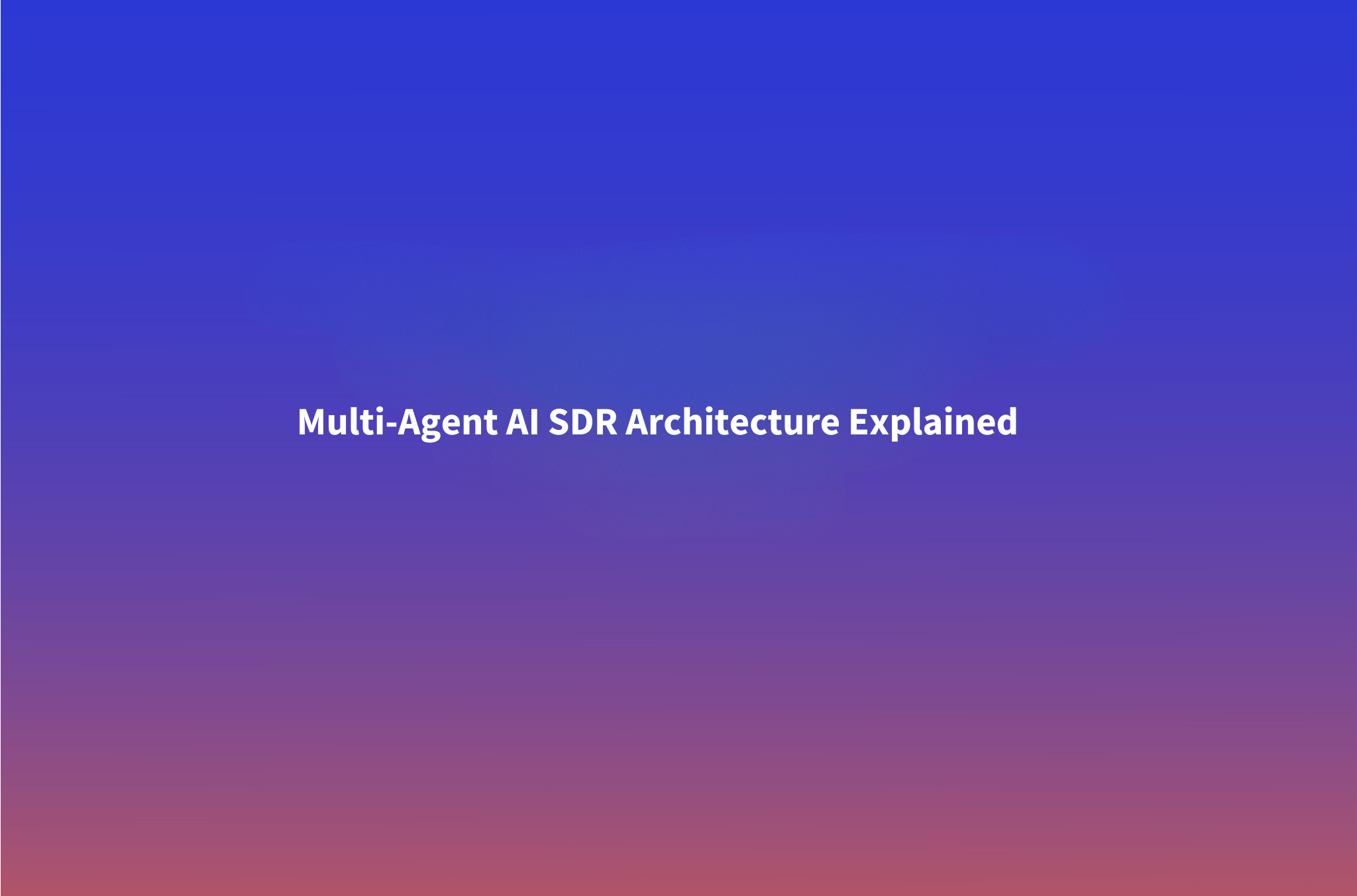 Multi-Agent AI SDR Architecture: The Researcher, Writer, and Sequencer Pattern