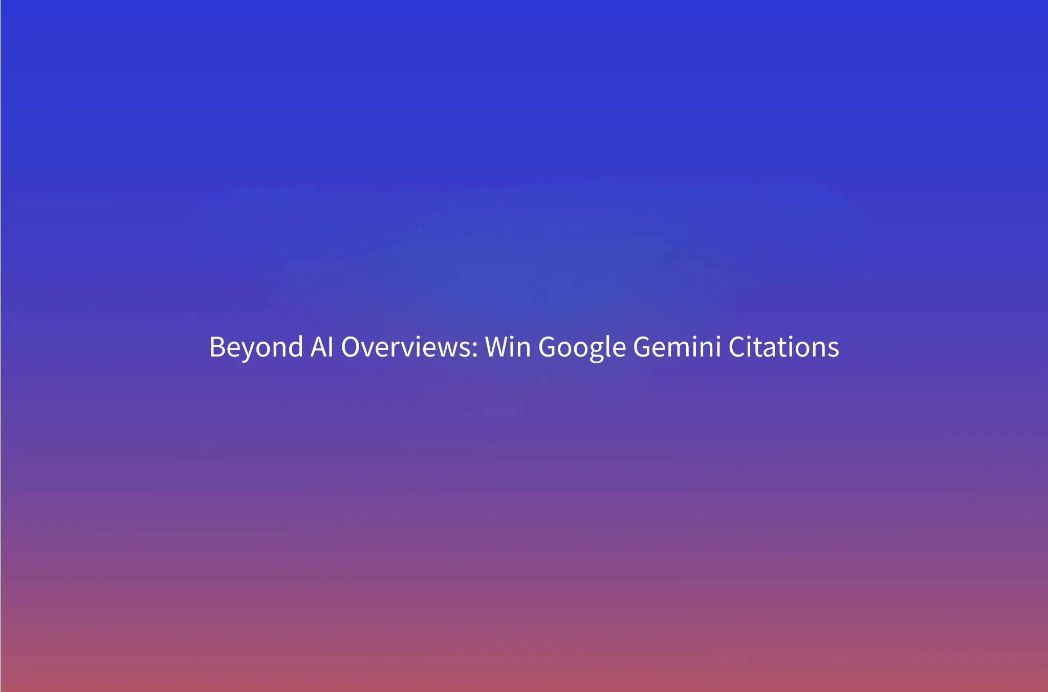 How to Get Cited by Google Gemini (Not Just AI Overviews)