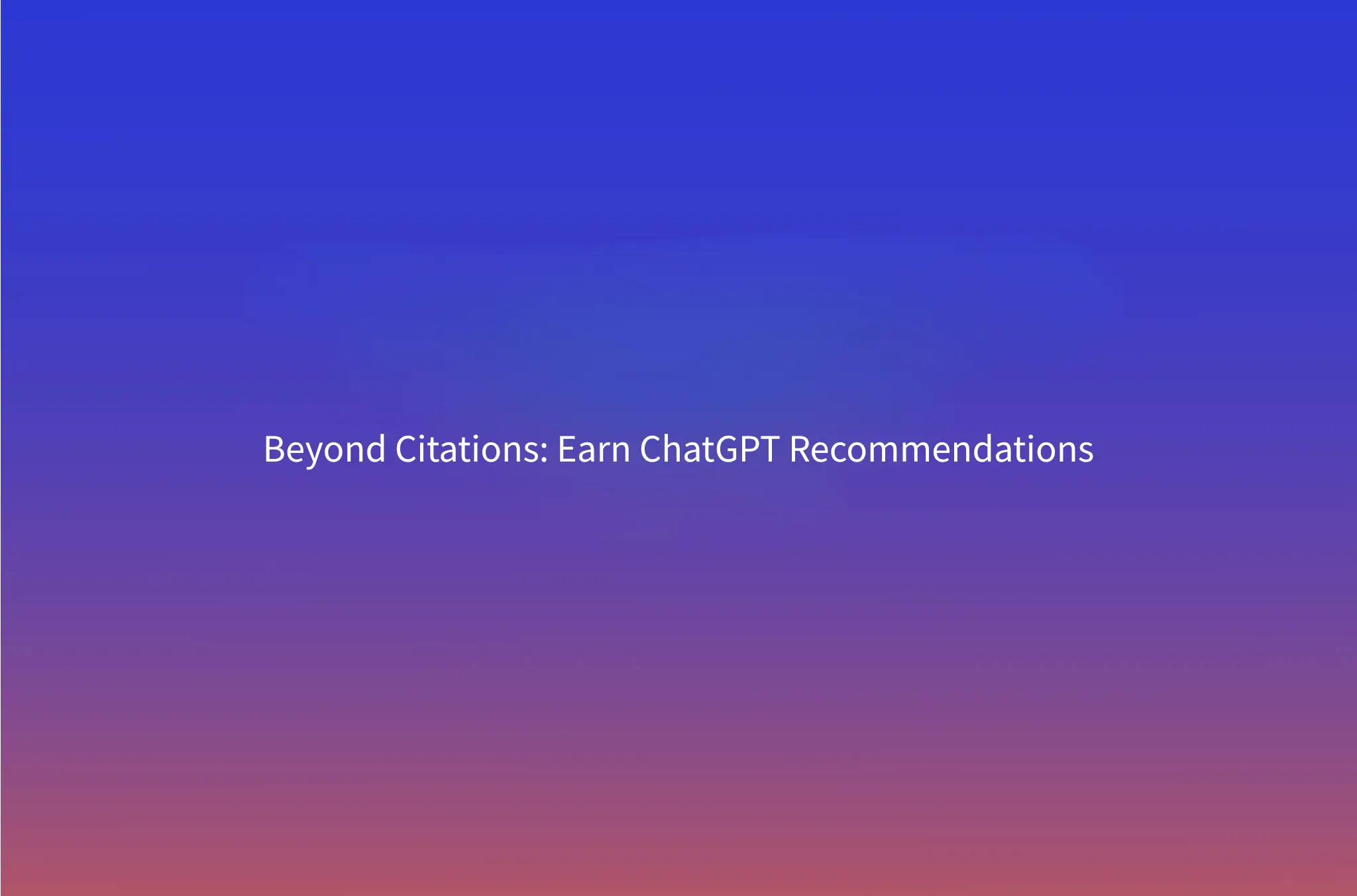 How to Get Your SaaS Recommended (Not Just Cited) by ChatGPT