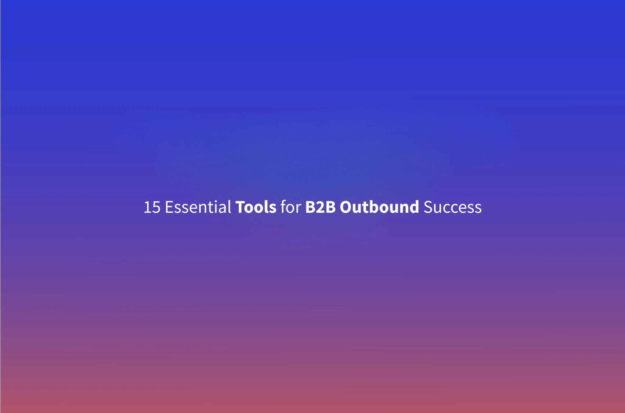 B2B Outbound Automation Tools: The 15-Tool Stack We Use