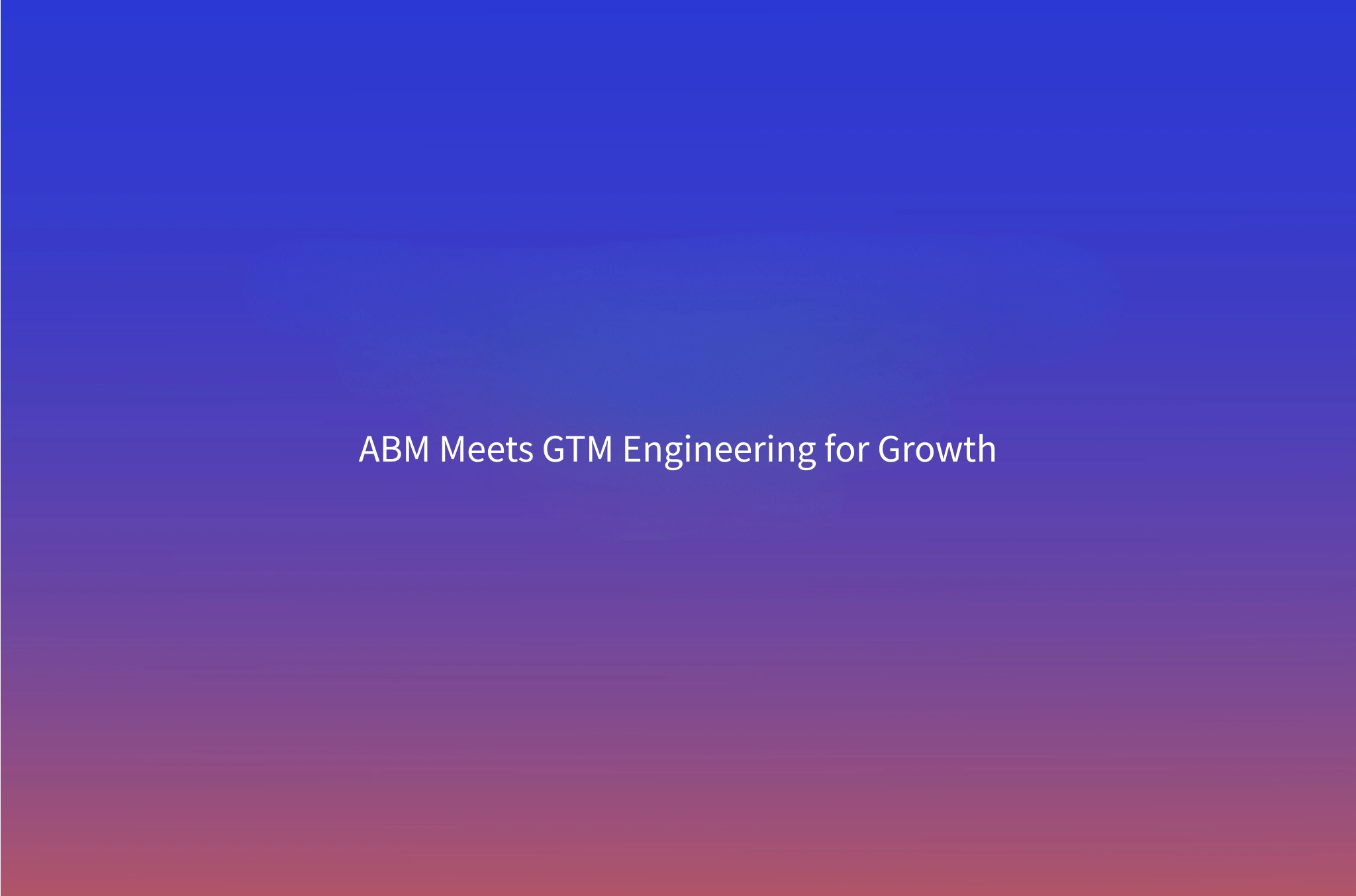 ABM + GTM Engineering: How to Automate Account-Based Outbound at Scale