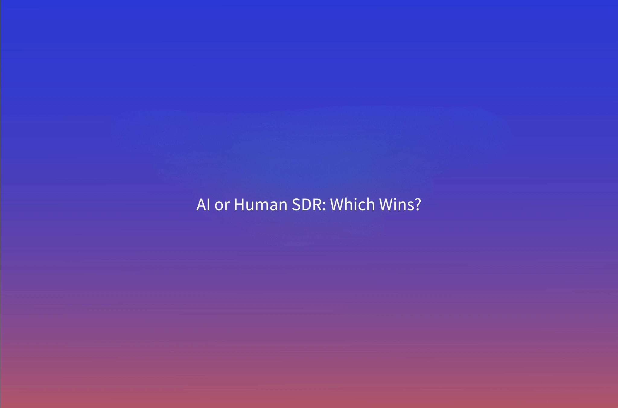 AI SDR vs Human SDR (2026): Pricing, Performance & When to Use Each