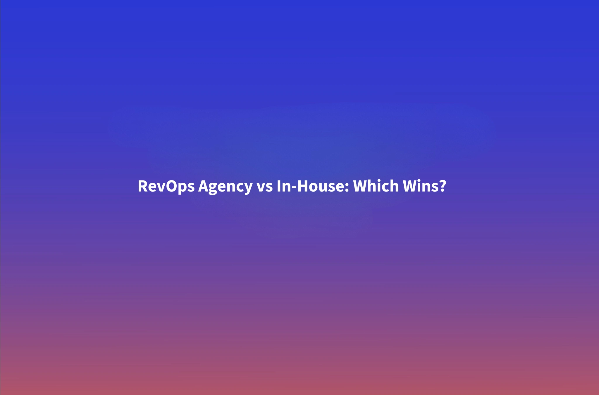 RevOps Agency vs. In-House: Why Most B2B SaaS Companies Get the First Hire Wrong