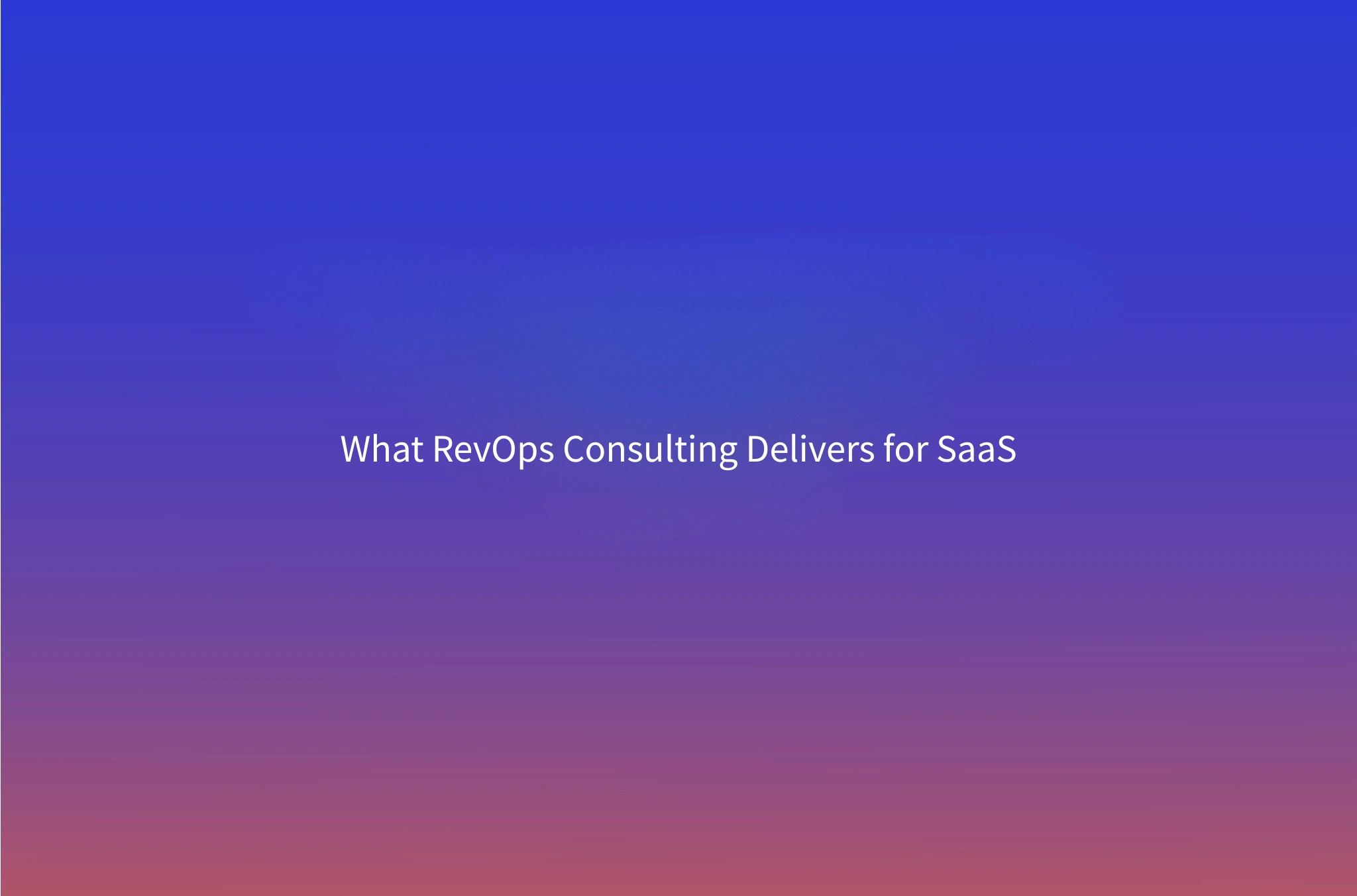 Revenue Operations Consulting for Mid-Market SaaS: What It Is, What It Delivers, and When You Need It