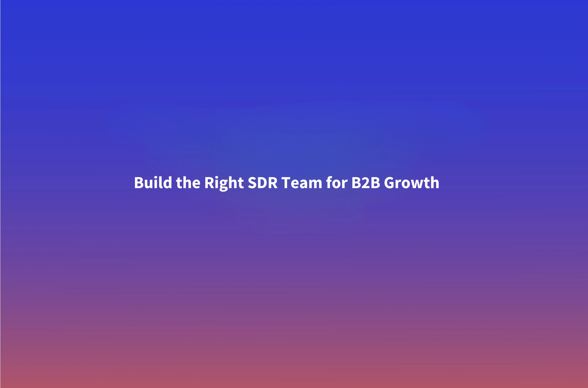 Sales Capacity Planning for B2B Outbound: How Many SDRs Do You Need?