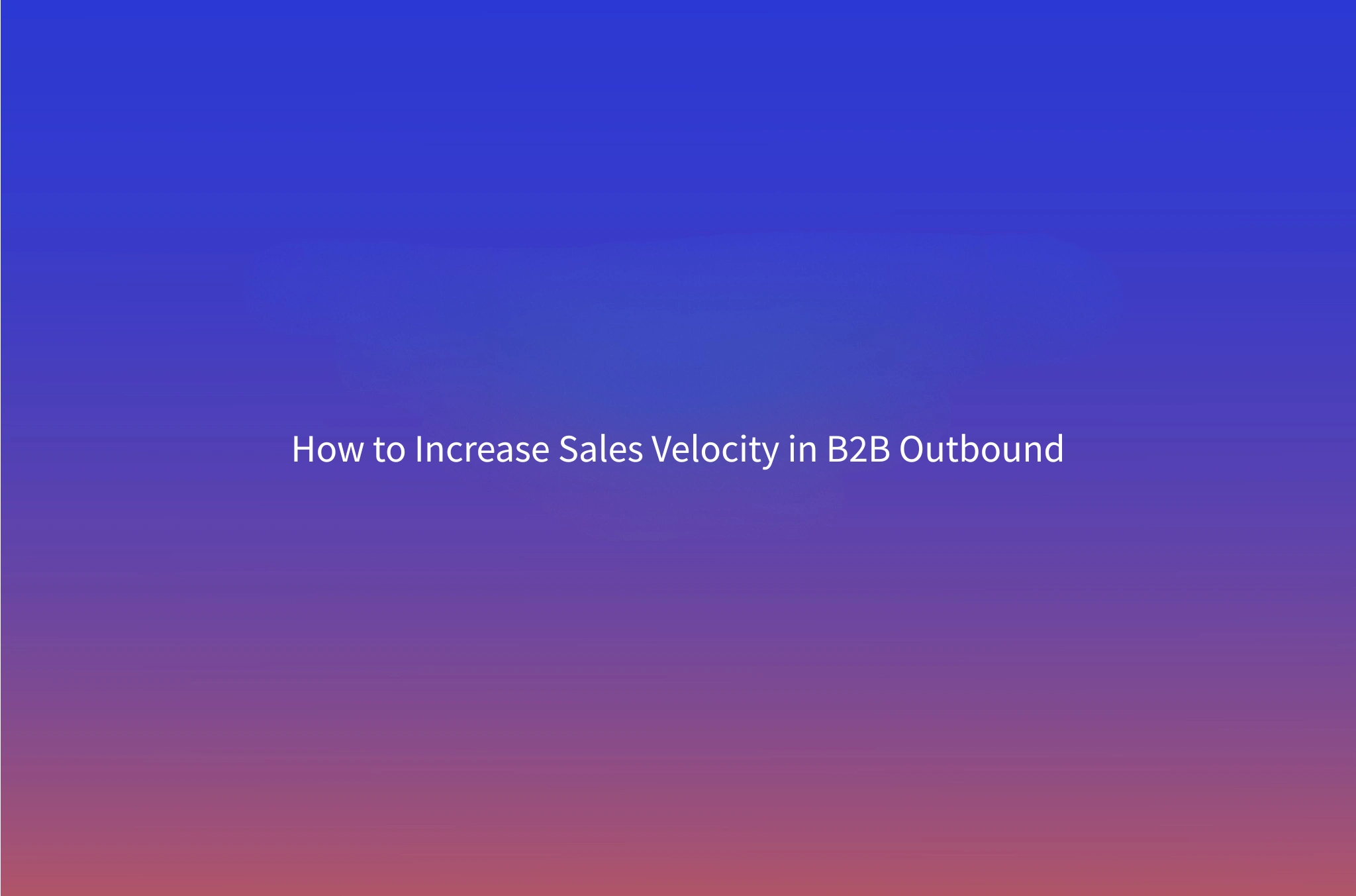 Sales Velocity: The Formula and How to Improve It for B2B Outbound