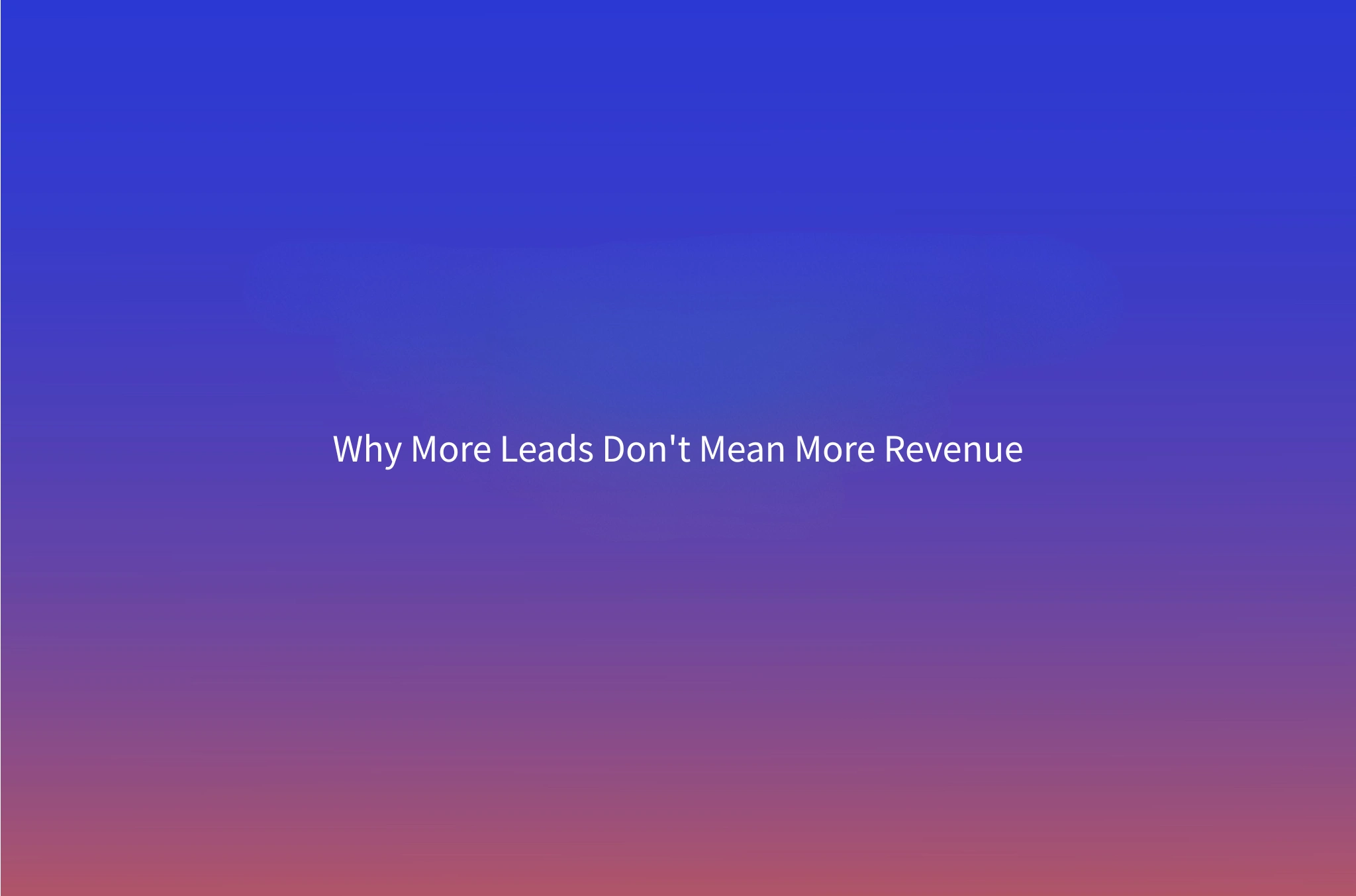 Lead Quality vs Quantity: Why More Leads Is the Wrong Goal in 2026
