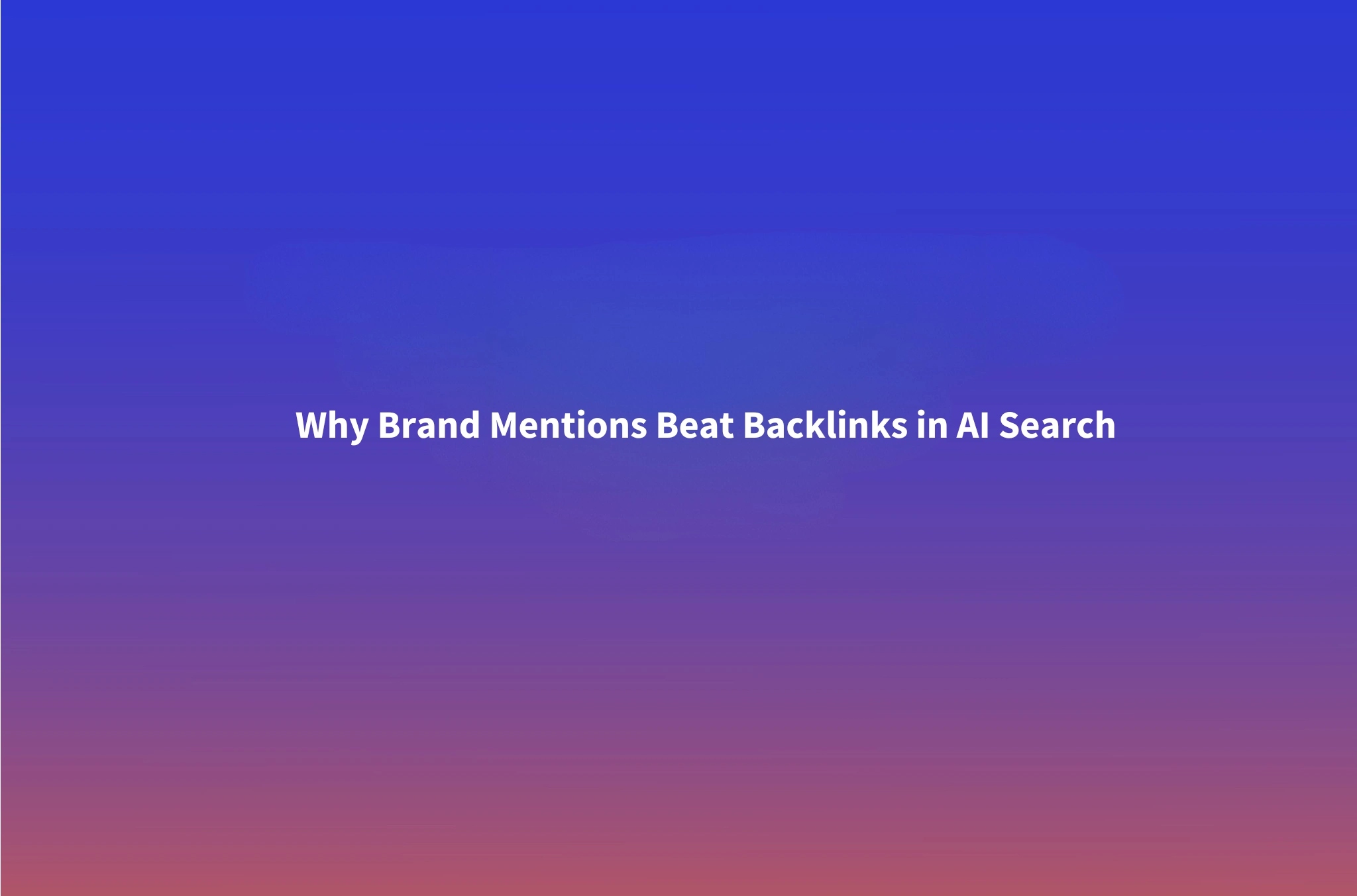 Why Brand Mentions Matter More Than Backlinks in AI Search