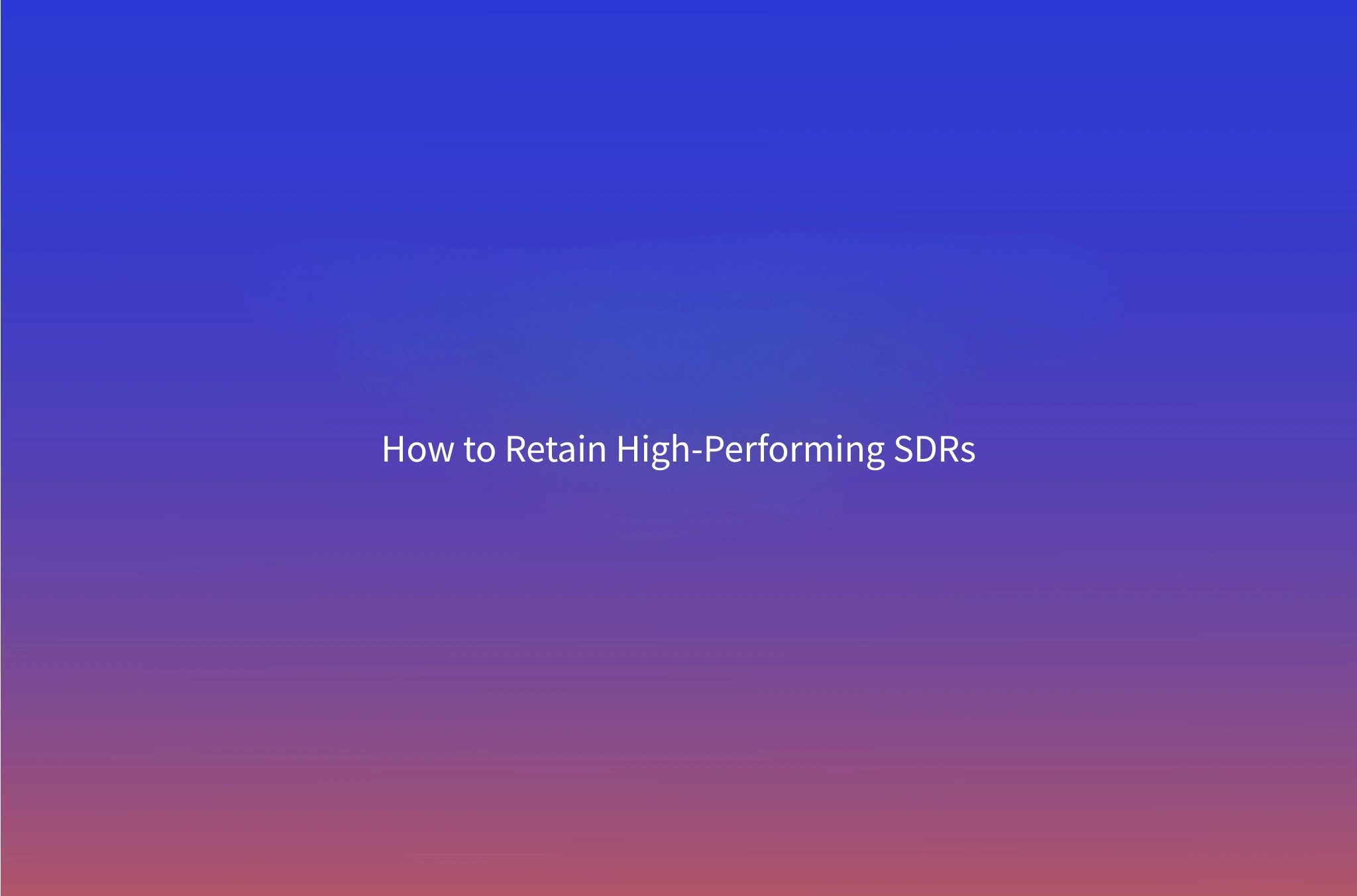 SDR Burnout: How to Reduce Turnover and Retain Your Sales Development Reps
