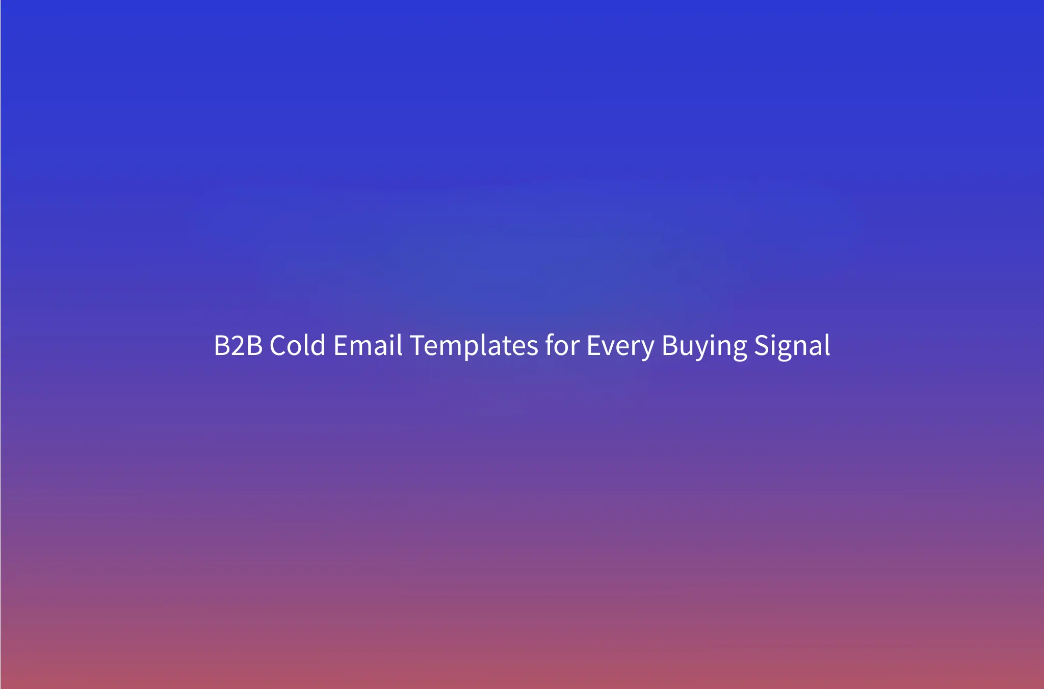 10 Cold Email Templates B2B Teams Send, One Per Buying Signal