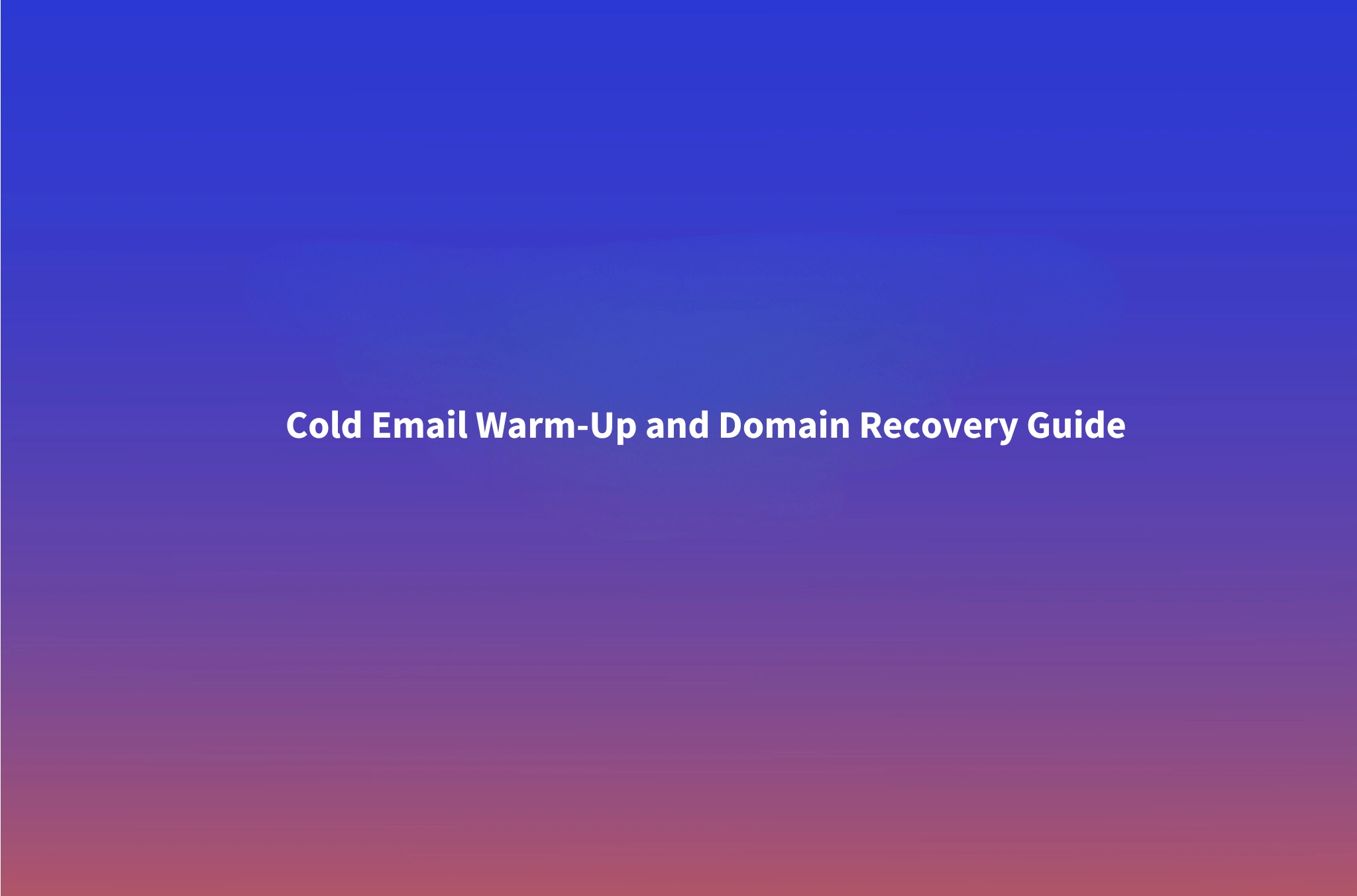 Cold Email Warm Up: Ongoing Maintenance, Spam Signals and Domain Recovery