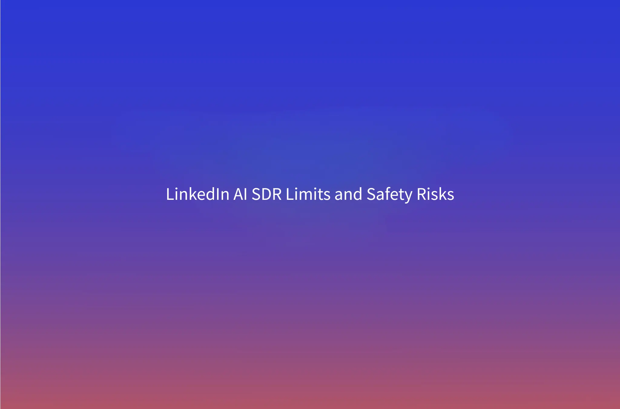 Can an AI SDR Run LinkedIn Safely? Limits, Restriction Risk and What Stays Human (2026)