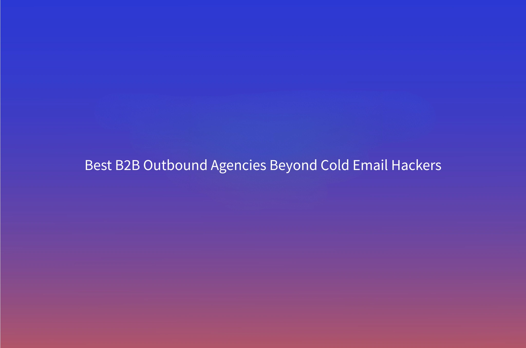 Cold Email Hackers Alternatives: 6 B2B Outbound Agencies Compared (2026)