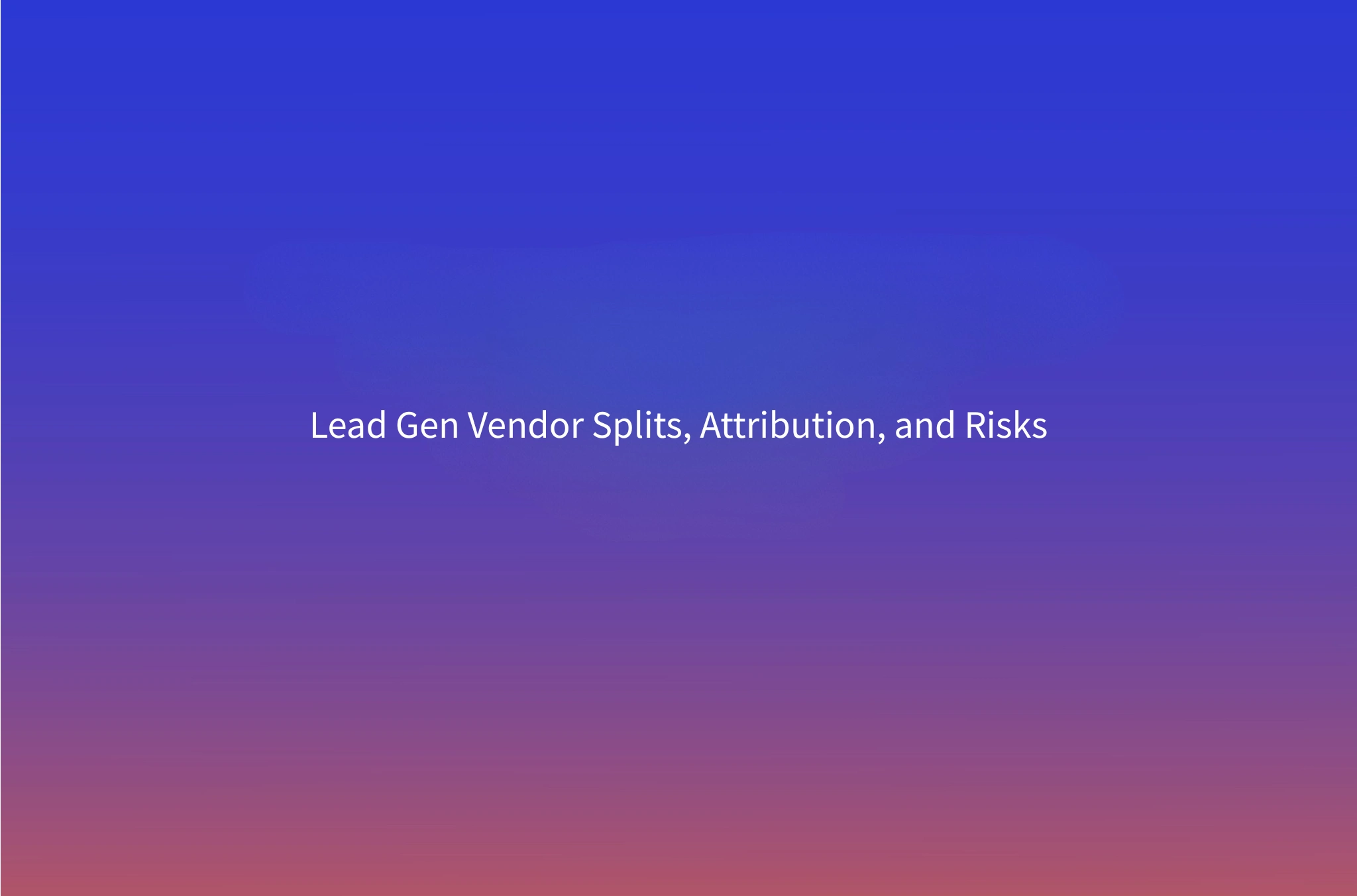Managing Multiple Lead Generation Vendors: Territory Splits, Attribution Rules and When It Backfires