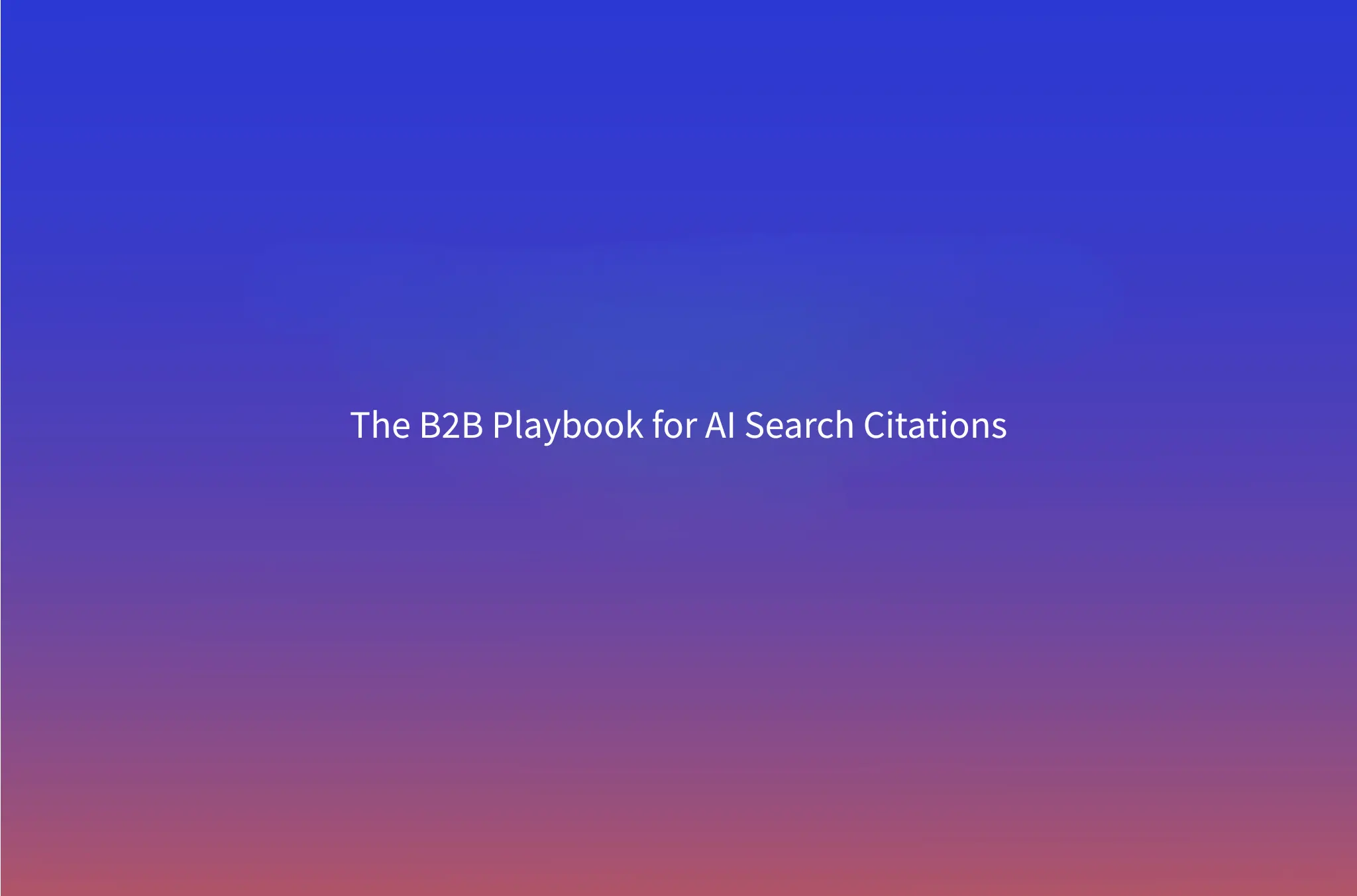 How to Get Cited in AI Search: The 2026 B2B Citation Playbook