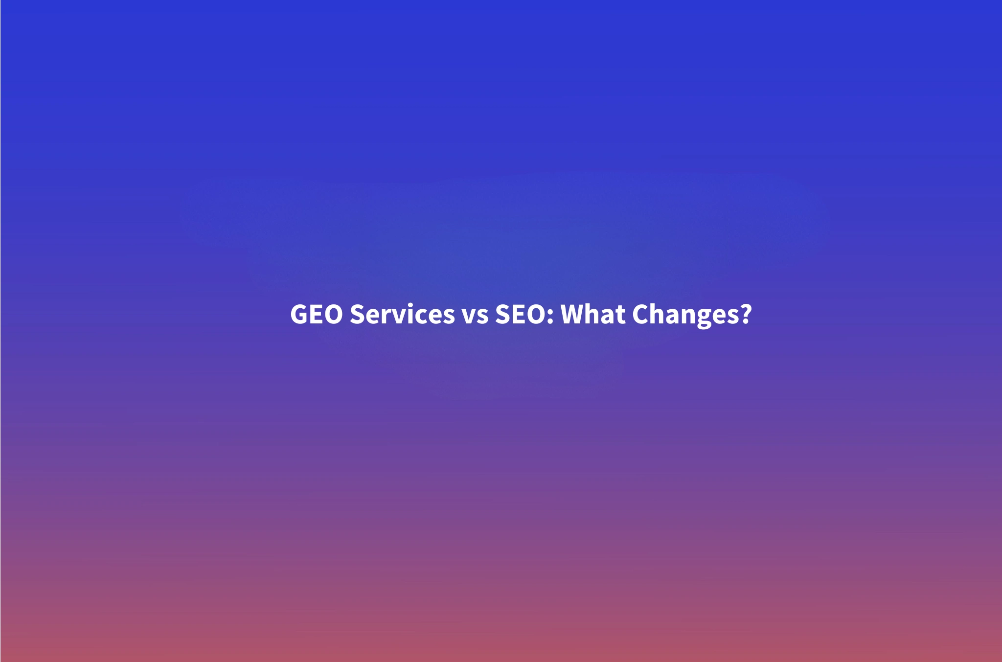 GEO Services vs SEO: What Actually Changes in an SEO Team's Week