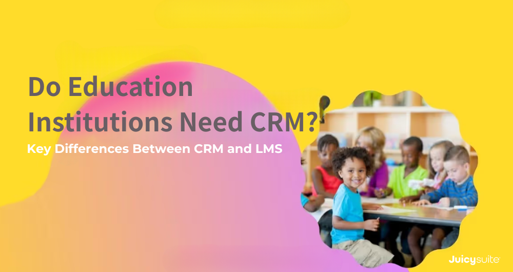Do Education Institutions Need a CRM? Key Differences Between CRM and LMS