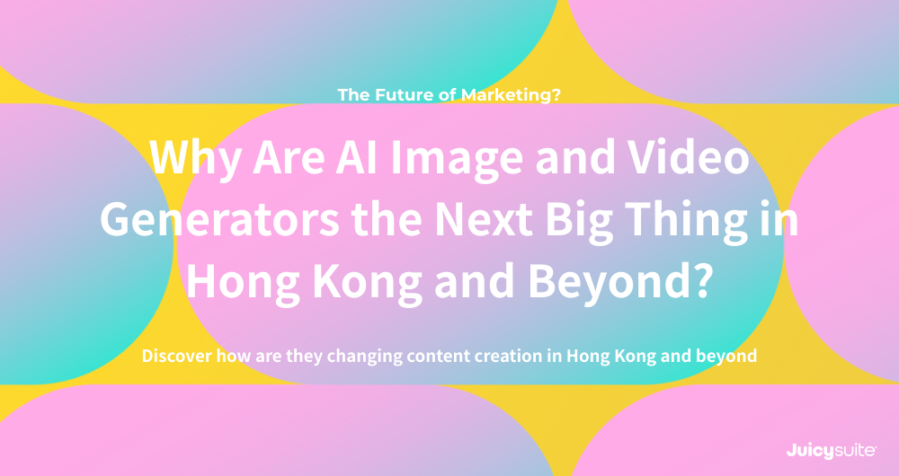 Why Are AI Image and Video Generators the Next Big Thing in Hong Kong and Beyond?