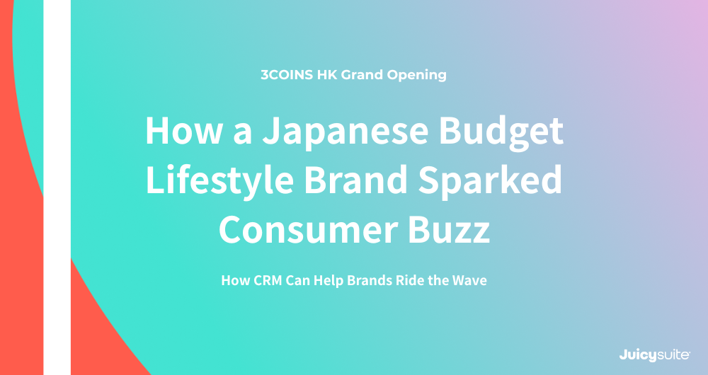3COINS HK Grand Opening: How a Japanese Budget Lifestyle Brand Sparked Consumer Buzz and CRM Ride the Wave