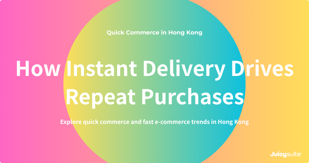 The Rise of Quick Commerce: How Hong Kong Brands Use Fast E-commerce and Instant Delivery to Improve Repeat Purchase Rate