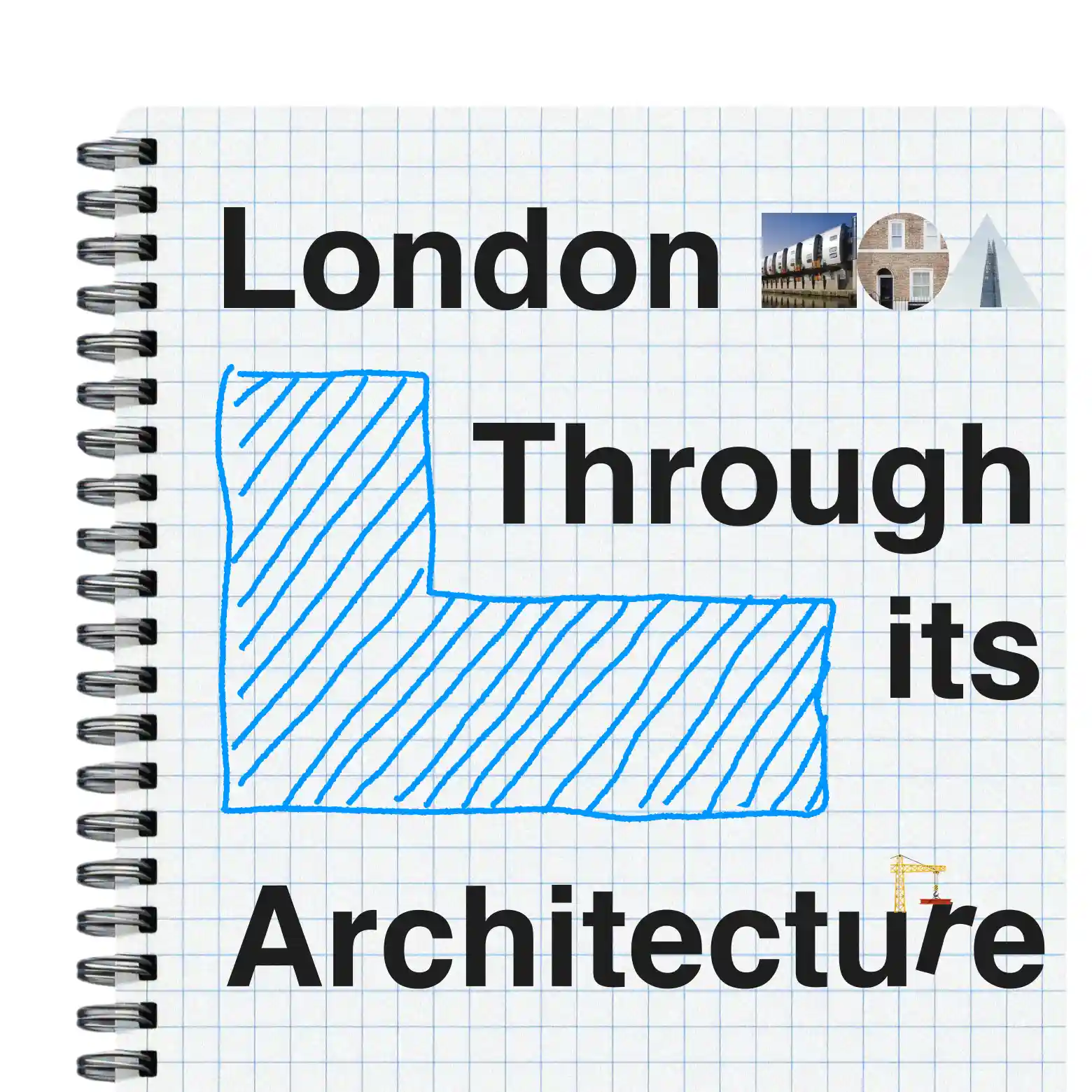 Notebook page with grid lines displaying the phrase 'London Through its Architecture' with a large blue L shape and small images of London buildings and a construction crane.