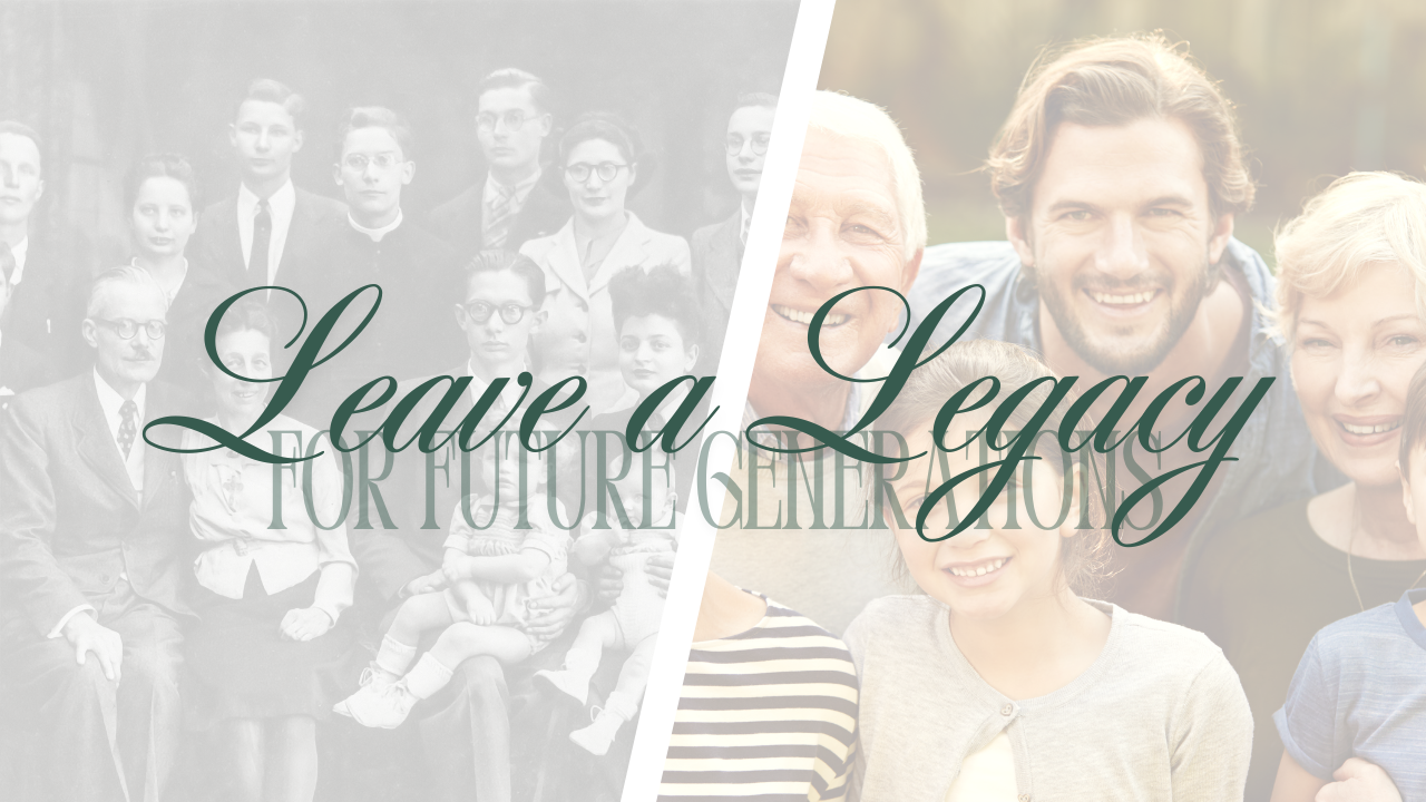 Leave a Legacy - Ancestors and modern-day family