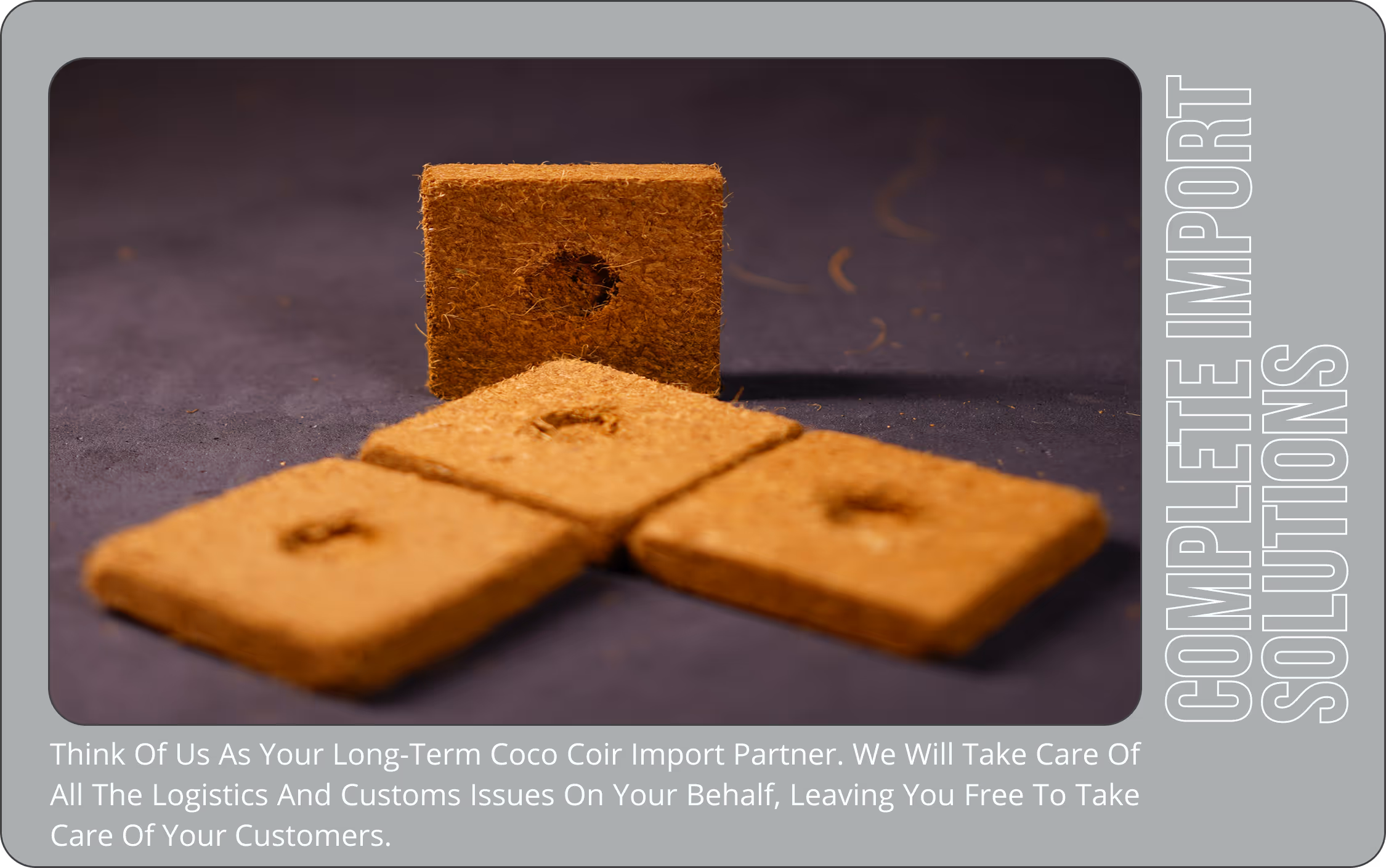End-to-end coco coir import solutions—handling logistics, customs, and shipping for seamless customer supply chains.