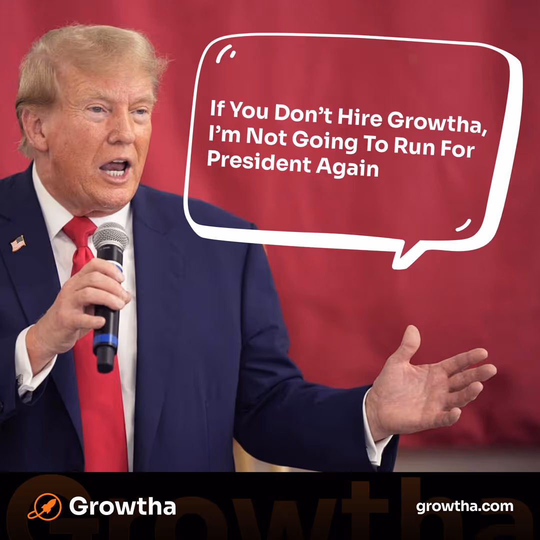 Speech meme: “If you don’t hire Growtha, I won’t run again.”