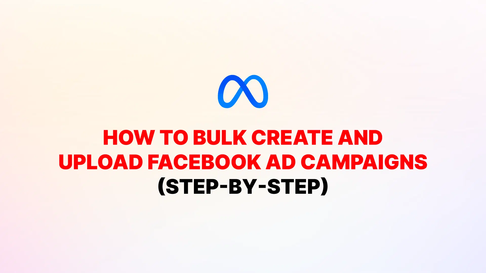 How to Bulk Upload Facebook Ads In 2026 (Step-by-Step)