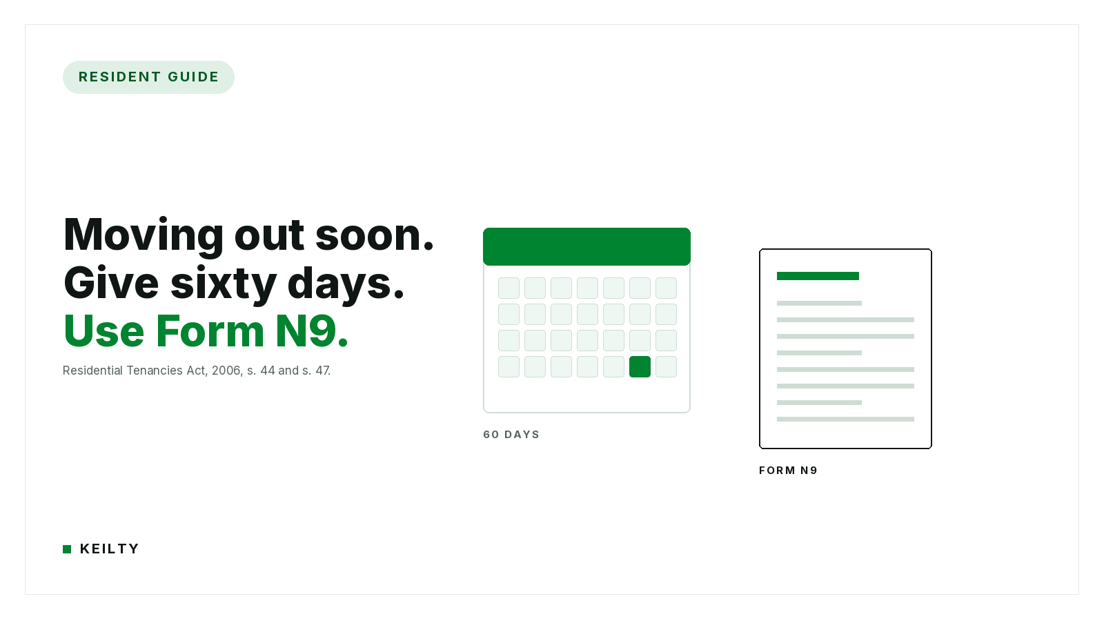 KEILTY resident guide hero reading Moving out soon. Give sixty days. Use Form N9. with a calendar marked 60 DAYS and a Form N9 document card, citing the Residential Tenancies Act, 2006, s. 44 and s. 47.