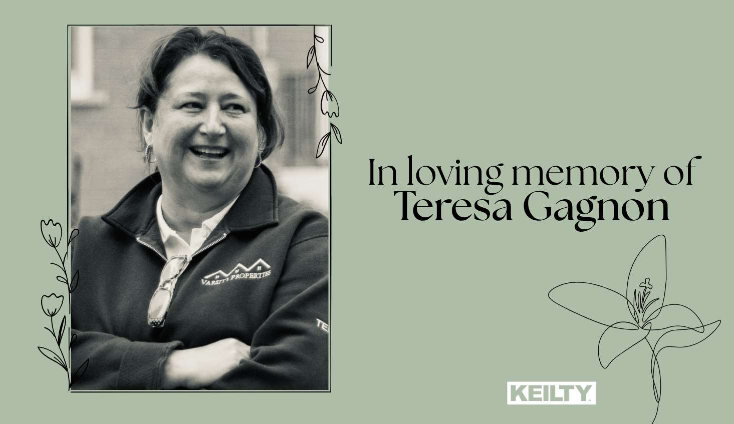 In Memory of Teresa Gagnon (1961–2025) A black and white photograph of Teresa Gagnon smiling in a Varsity Properties jacket, set on a sage green card with line-drawn flowers and the words In loving memory of Teresa Gagnon.