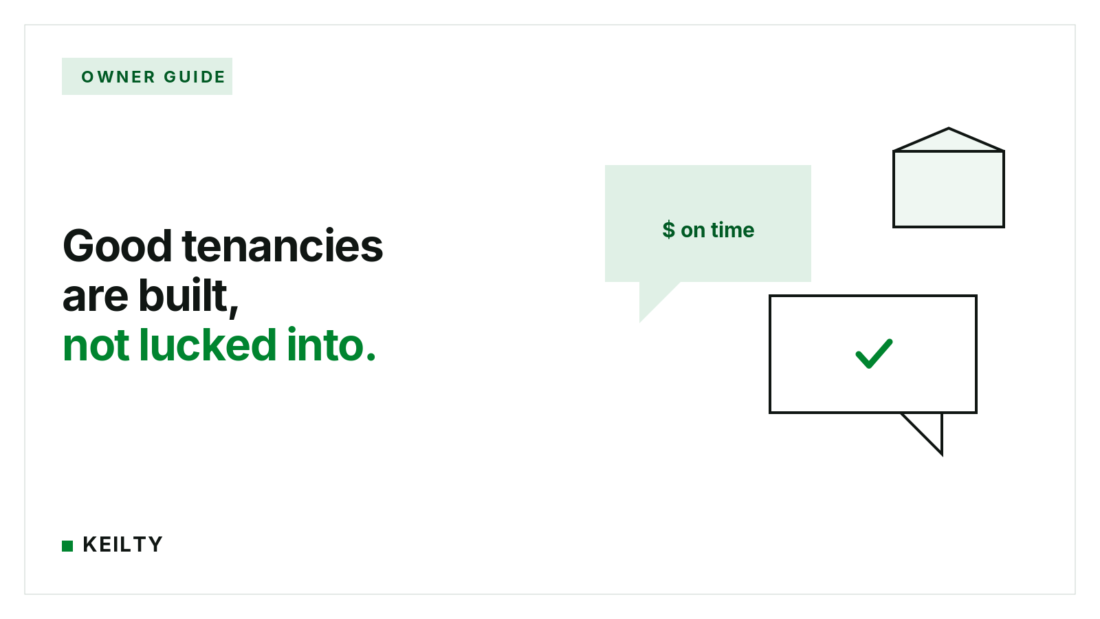 KEILTY owner guide card reading Good tenancies are built, not lucked into, beside two speech bubbles, one reading rent on time and one holding a green check, next to a house.