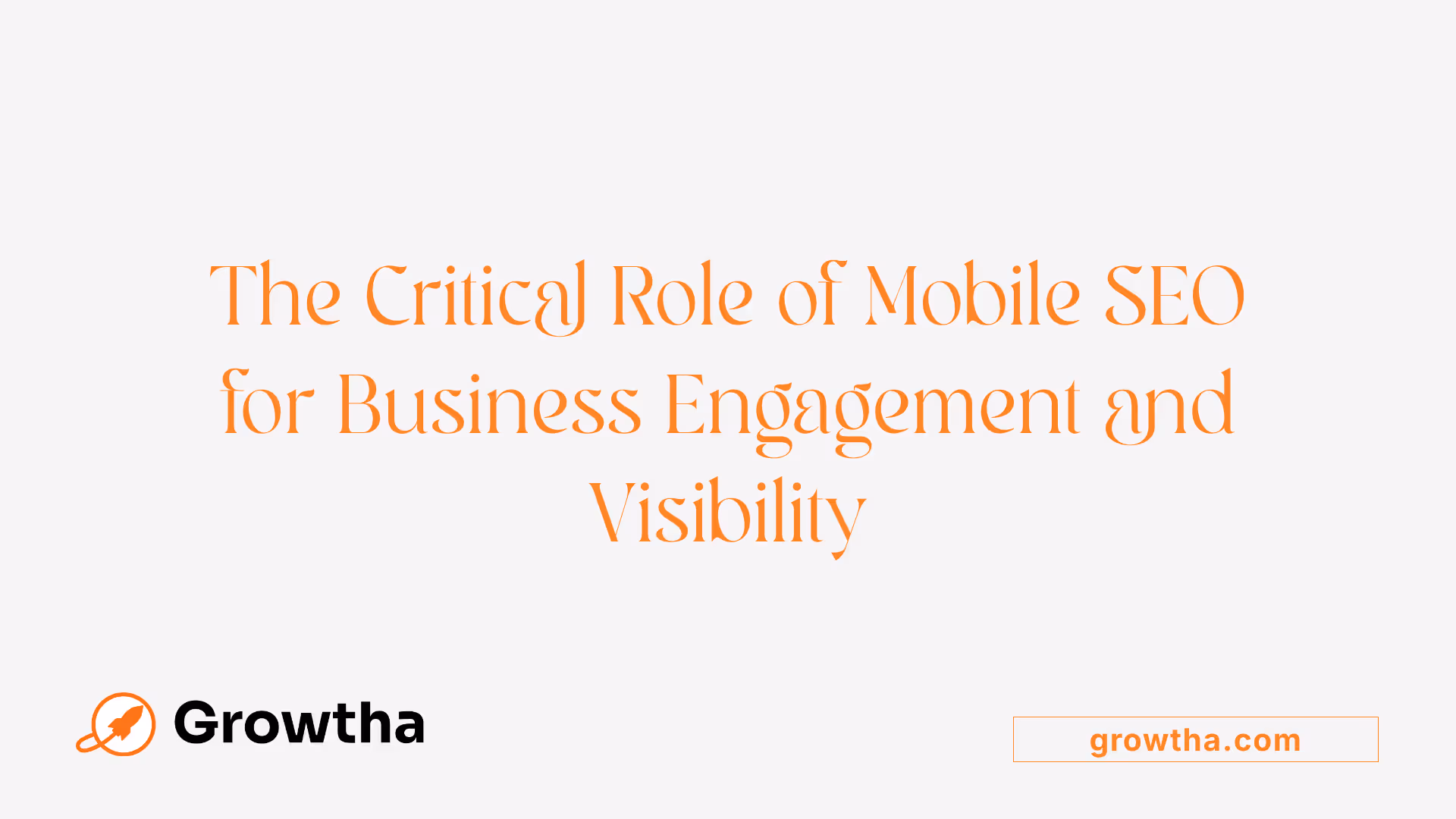 The Critical Role of Mobile SEO for Business Engagement and Visibility