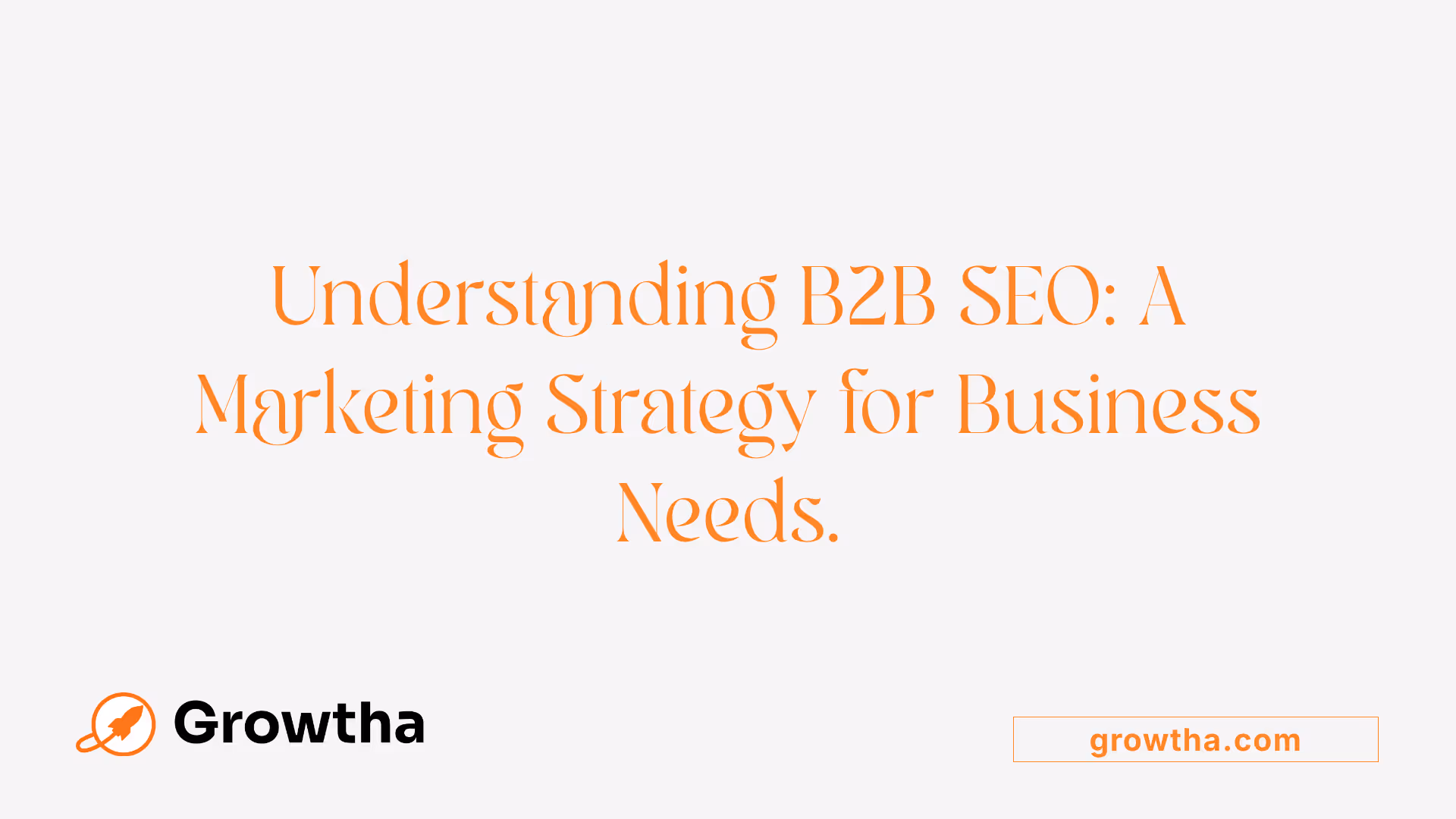Understanding B2B SEO: A Marketing Strategy for Business Needs.