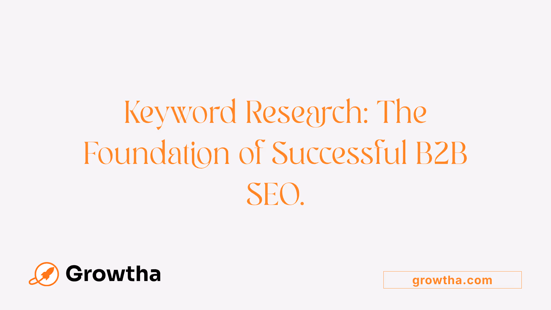 Keyword Research: The Foundation of Successful B2B SEO.