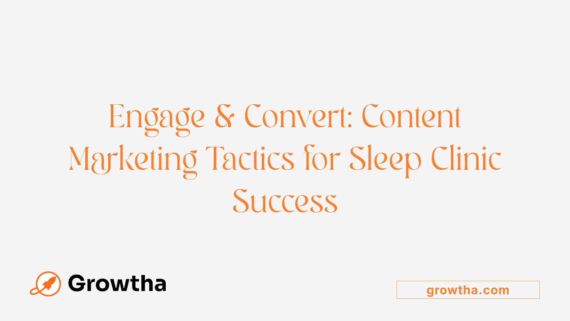 Engage &amp; Convert: Content Marketing Tactics for Sleep Clinic Success