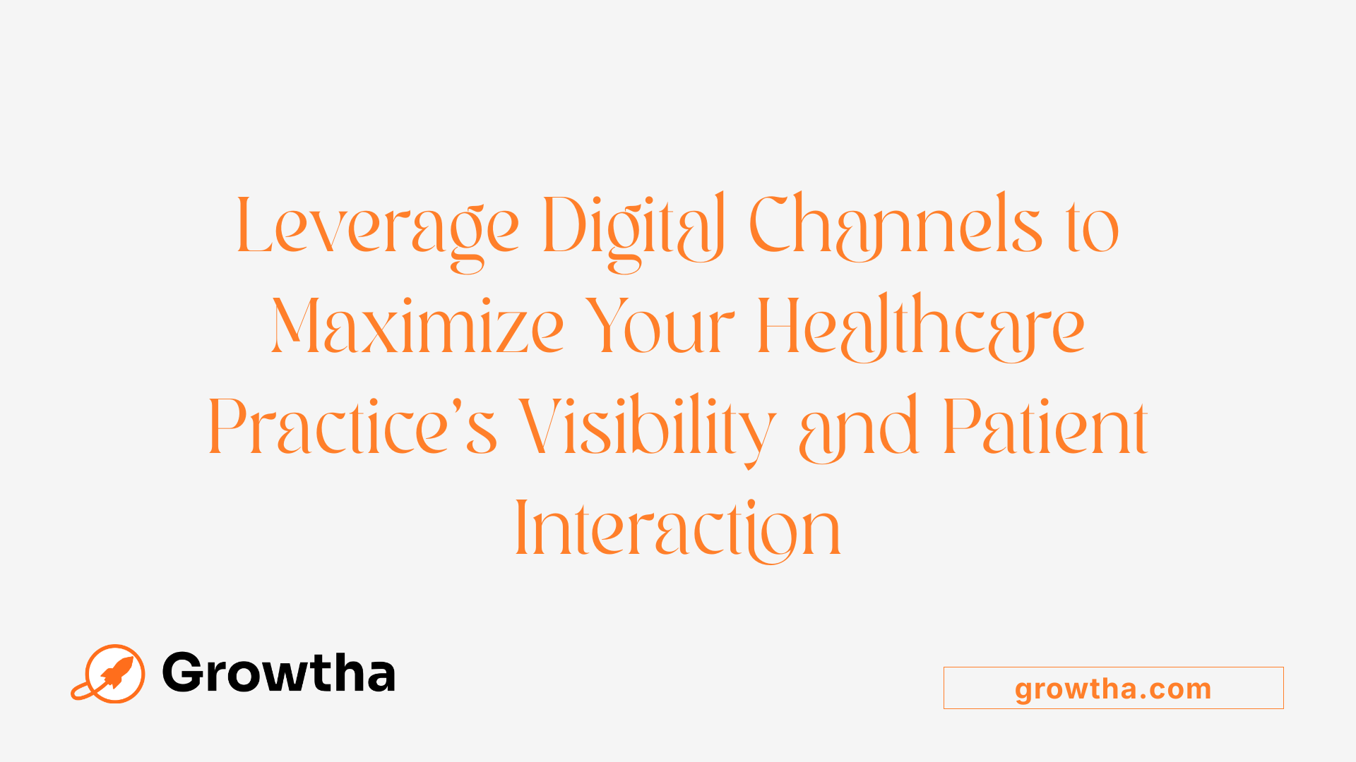 Leverage Digital Channels to Maximize Your Healthcare Practice’s Visibility and Patient Interaction