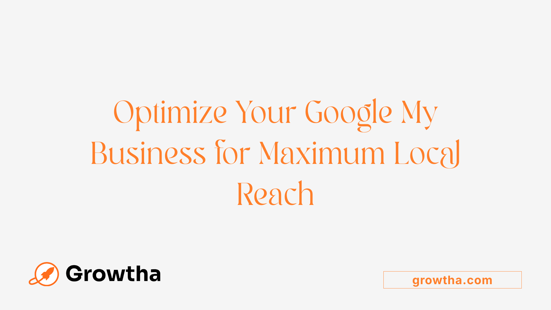 Optimize Your Google My Business for Maximum Local Reach