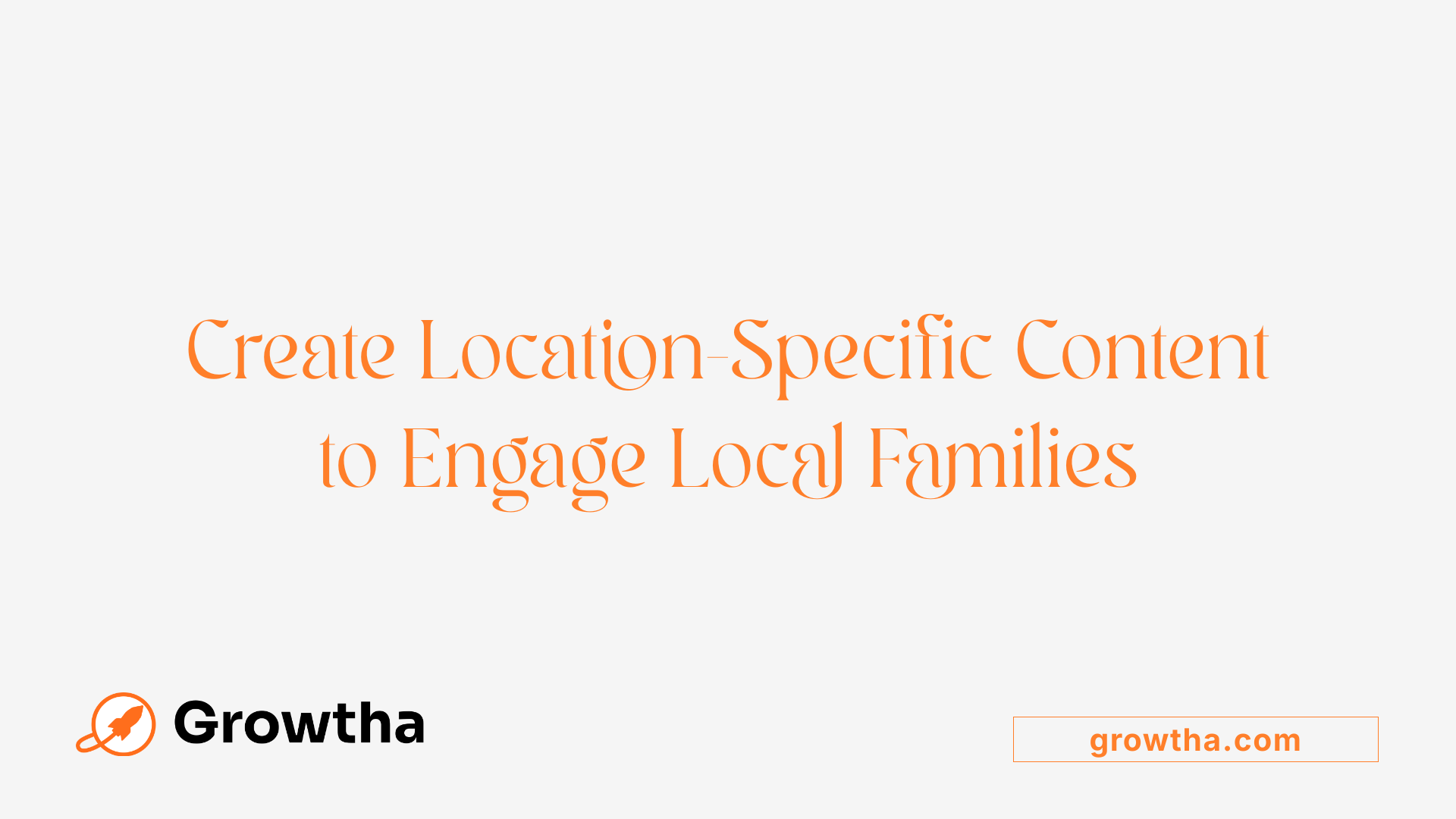 Create Location-Specific Content to Engage Local Families