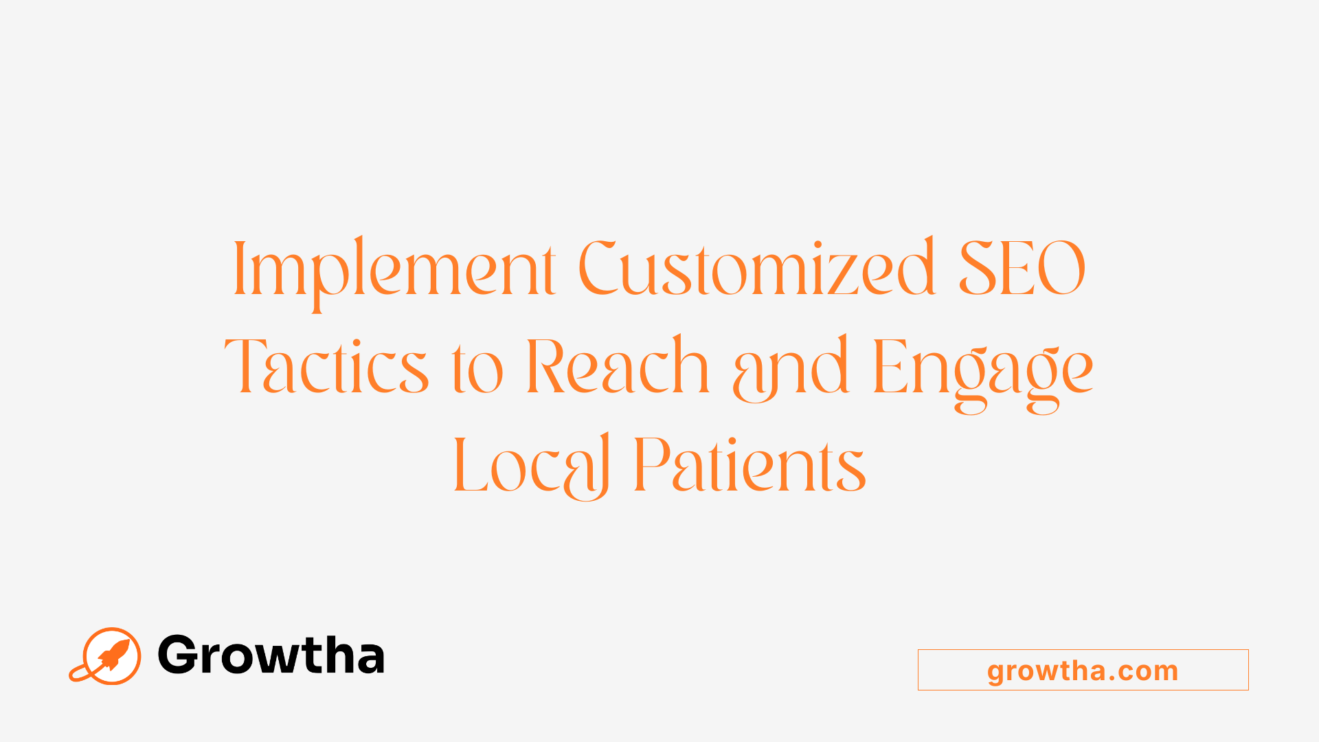 Implement Customized SEO Tactics to Reach and Engage Local Patients