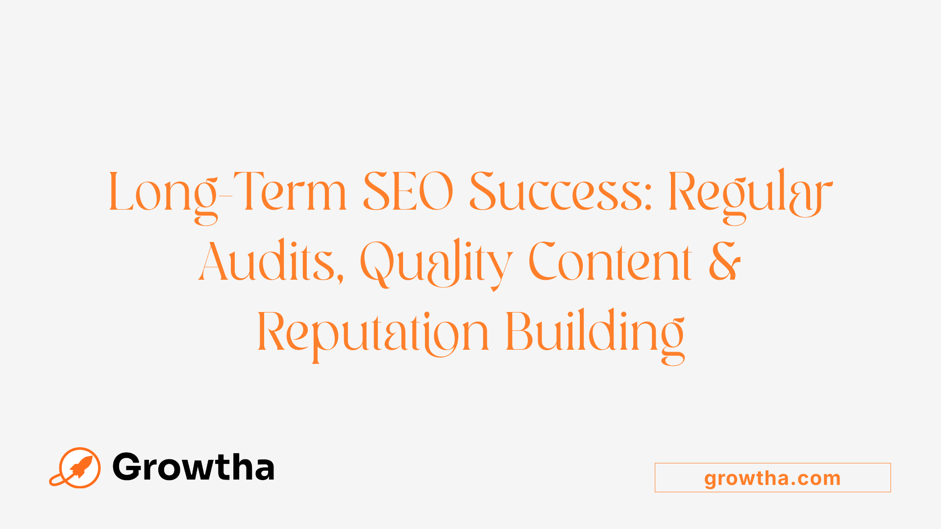 Long-Term SEO Success: Regular Audits, Quality Content &amp; Reputation Building
