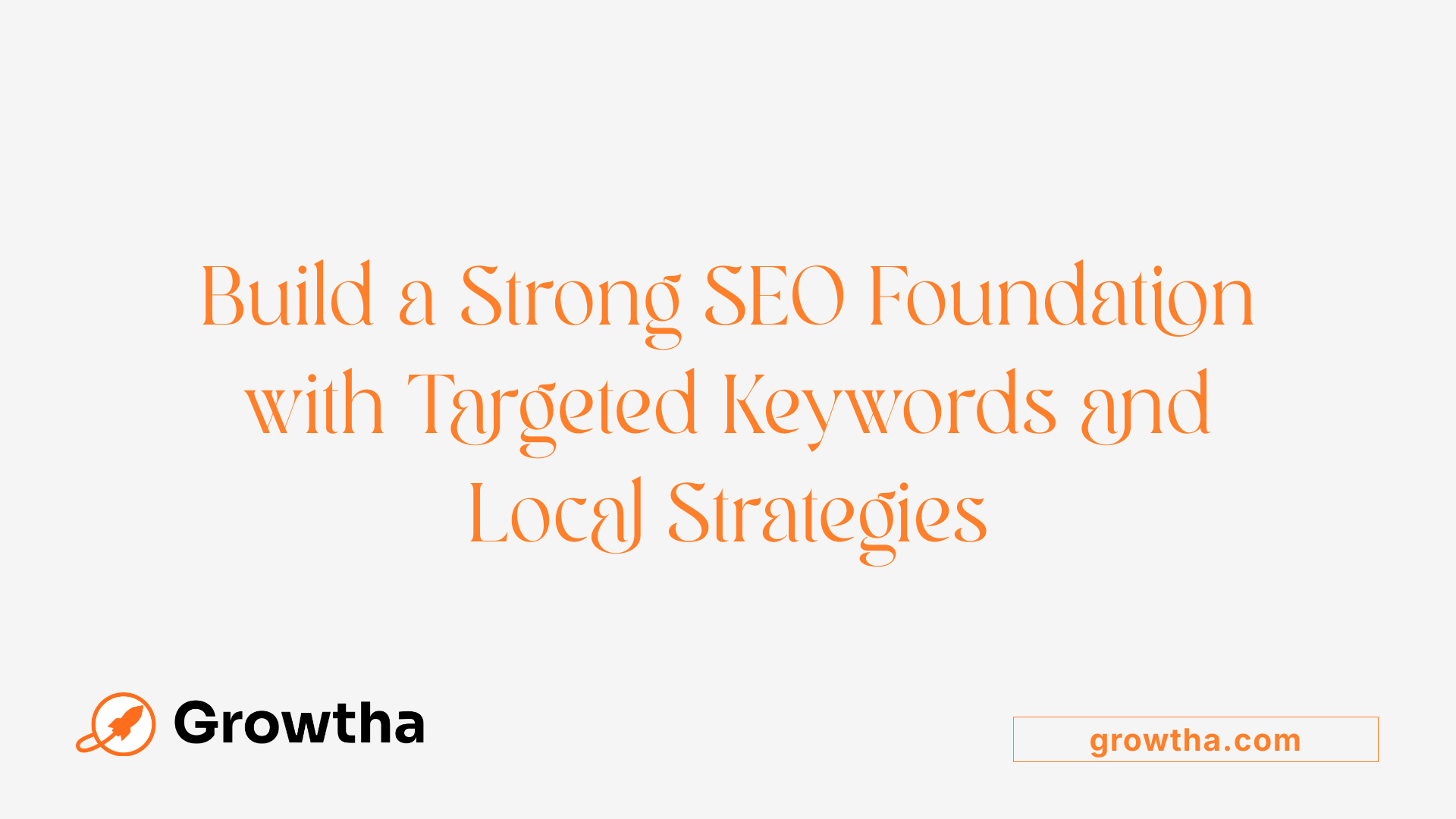 Build a Strong SEO Foundation with Targeted Keywords and Local Strategies