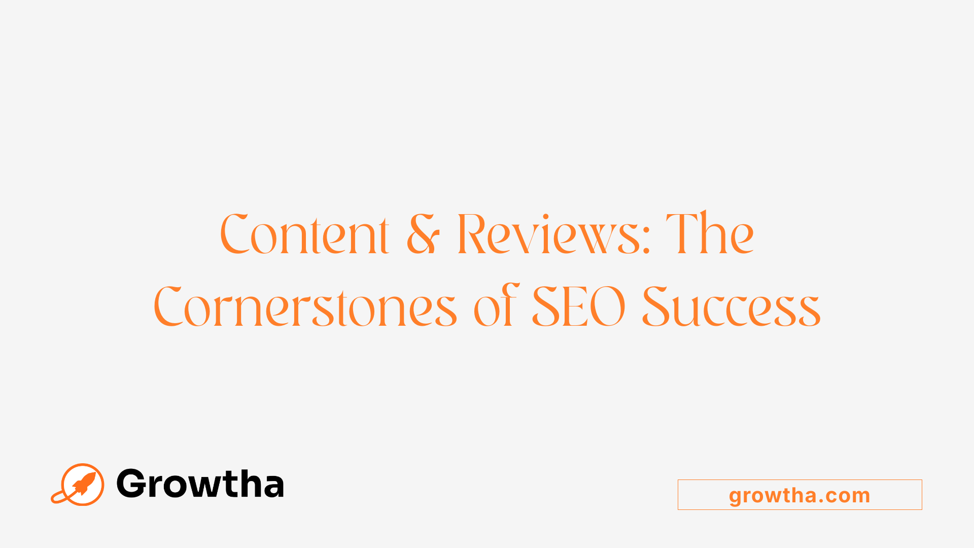 Content &amp; Reviews: The Cornerstones of SEO Success