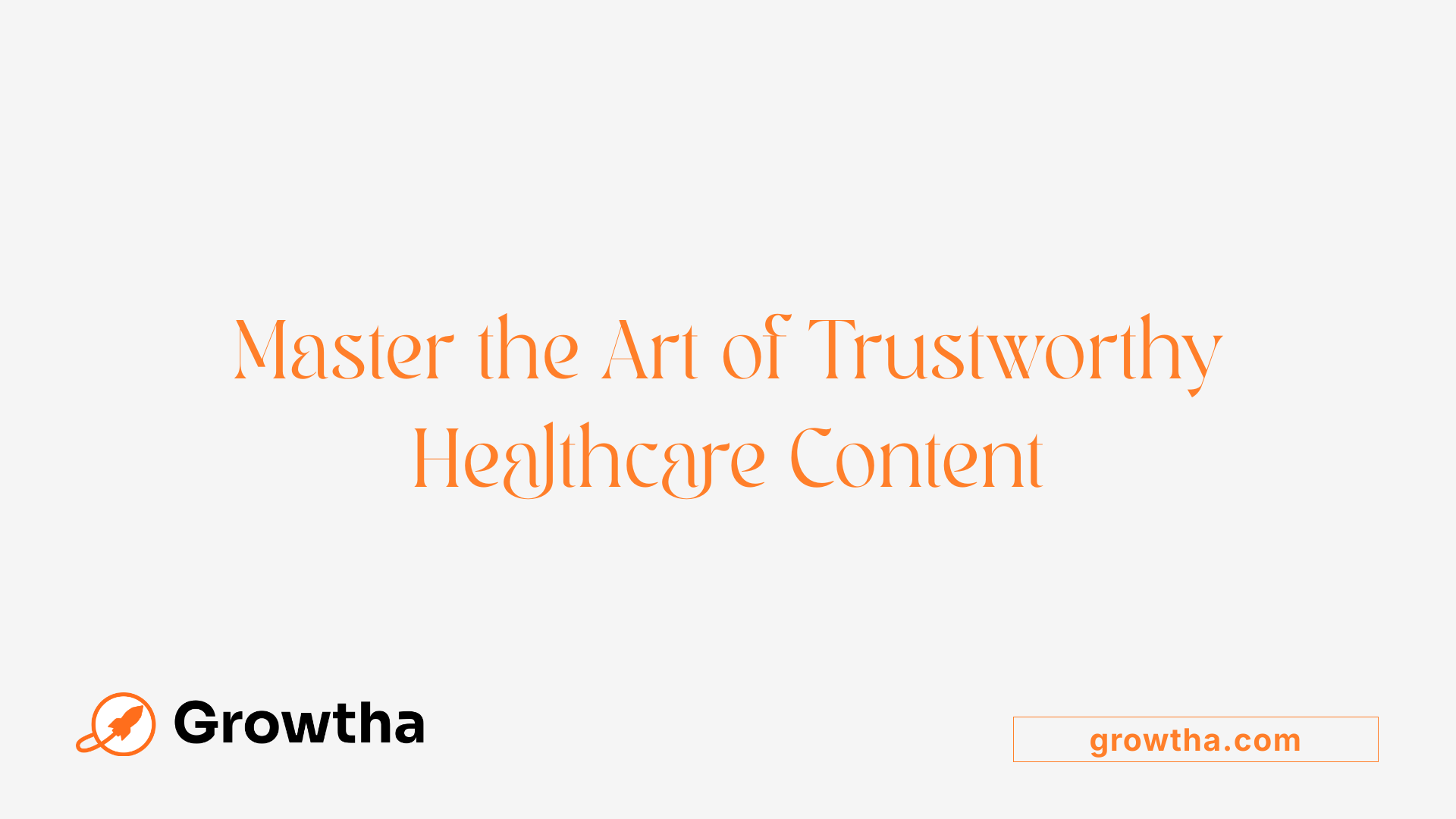 Master the Art of Trustworthy Healthcare Content