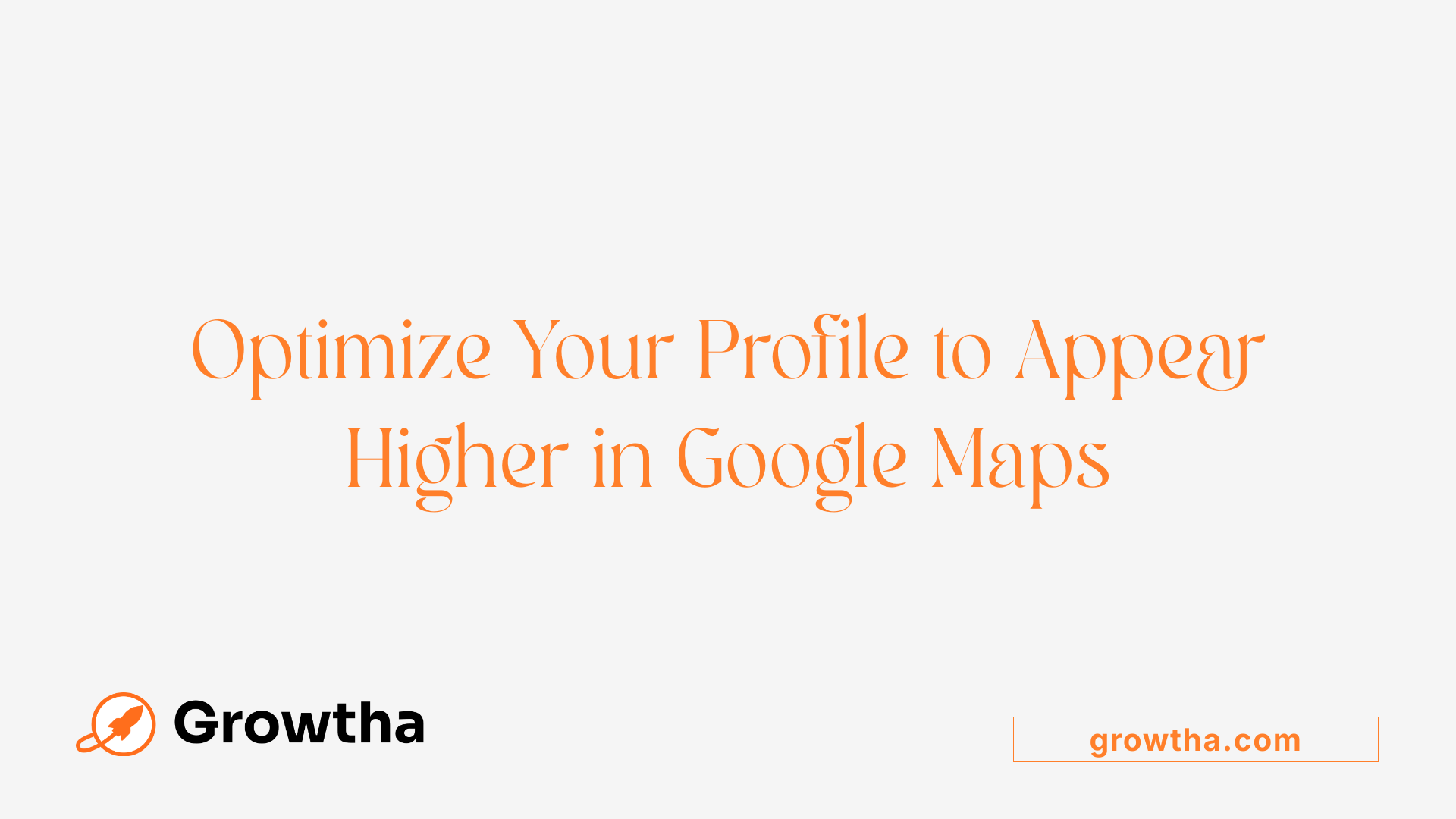 Optimize Your Profile to Appear Higher in Google Maps