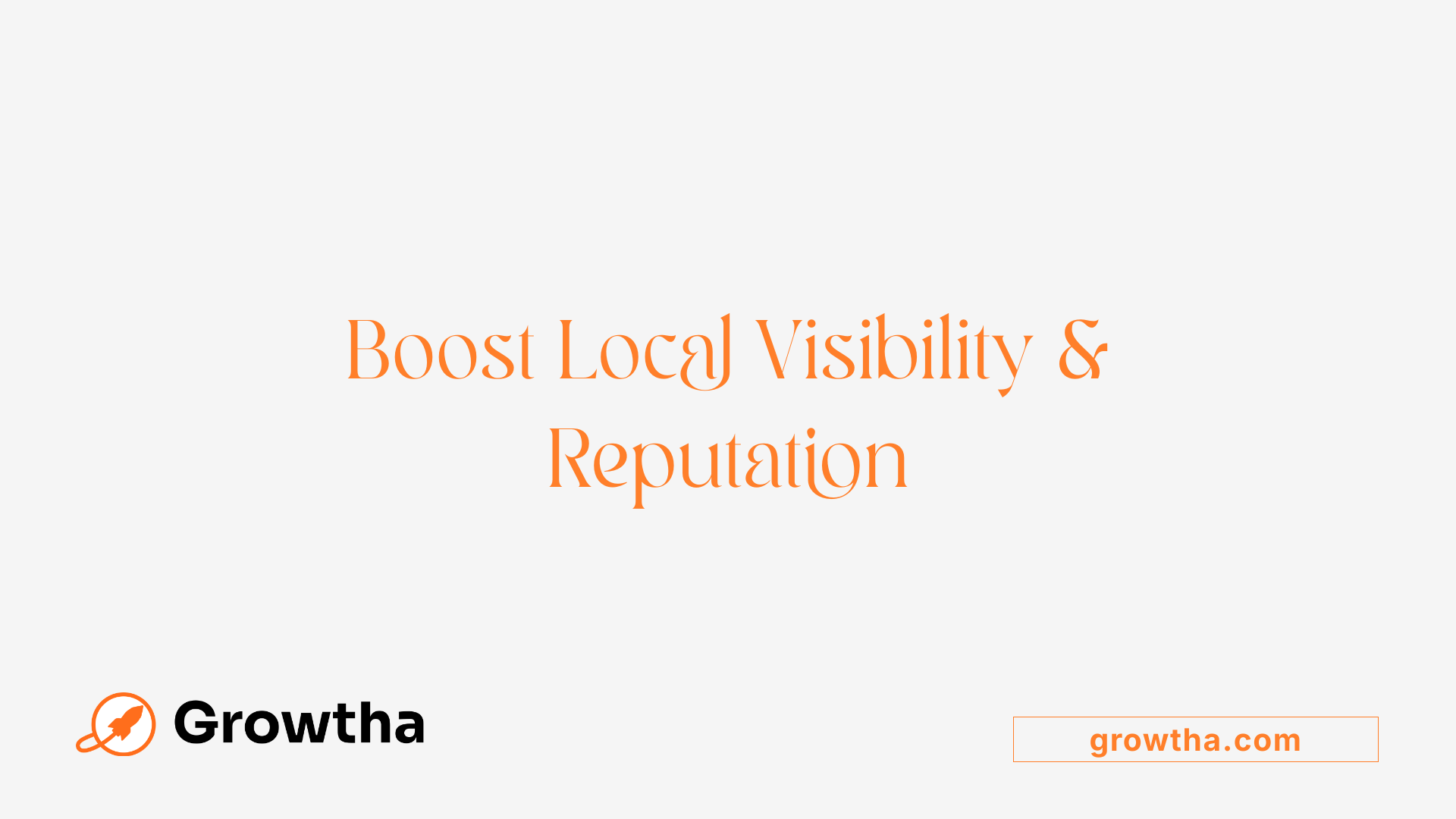 Boost Local Visibility &amp; Reputation