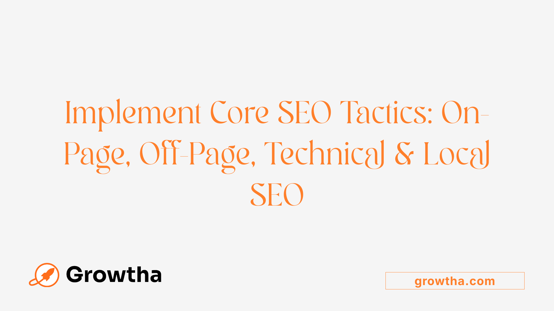 Implement Core SEO Tactics: On-Page, Off-Page, Technical &amp; Local SEO