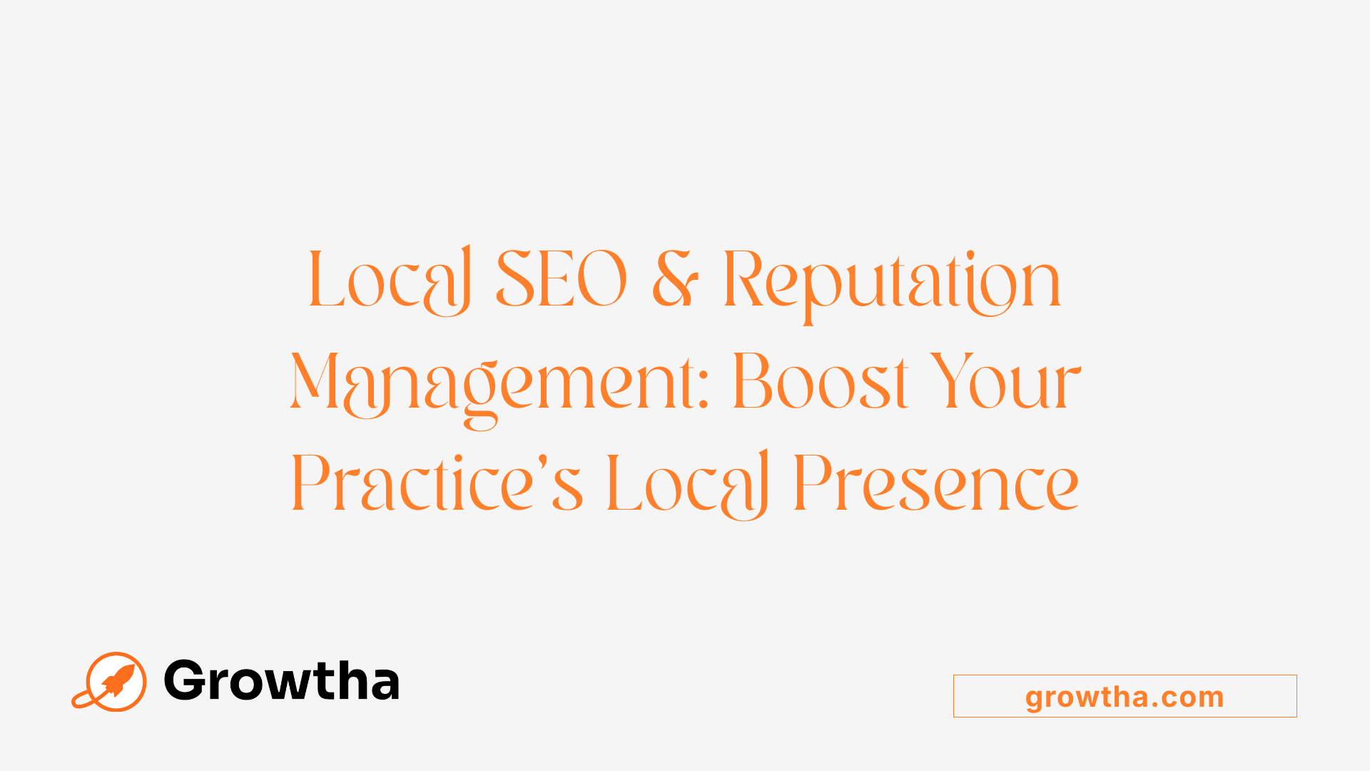 Local SEO &amp; Reputation Management: Boost Your Practice’s Local Presence